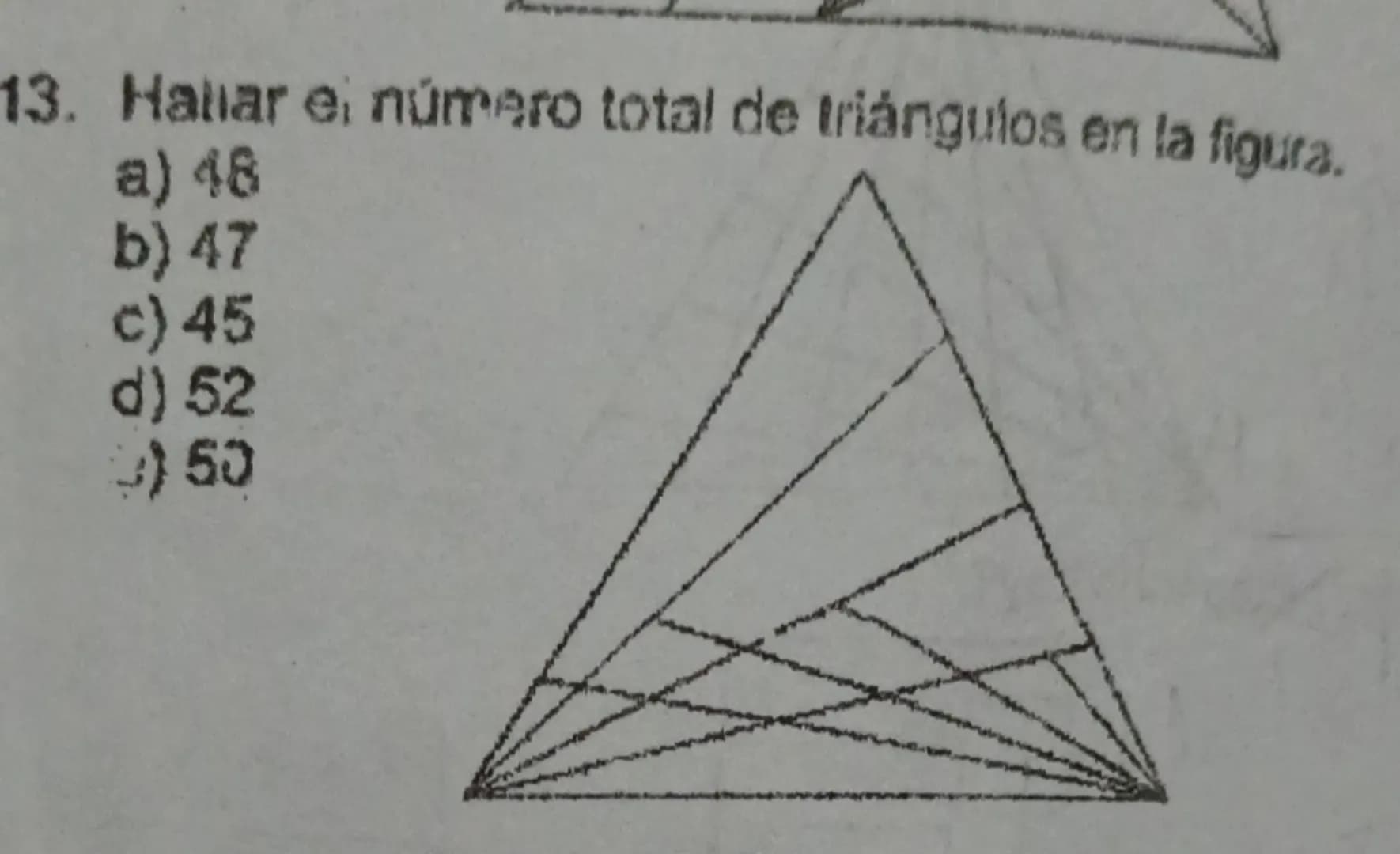 13. Hallar ei número total de triángulos en la figura.
a) 48
b) 47
c) 45
d) 52
)53