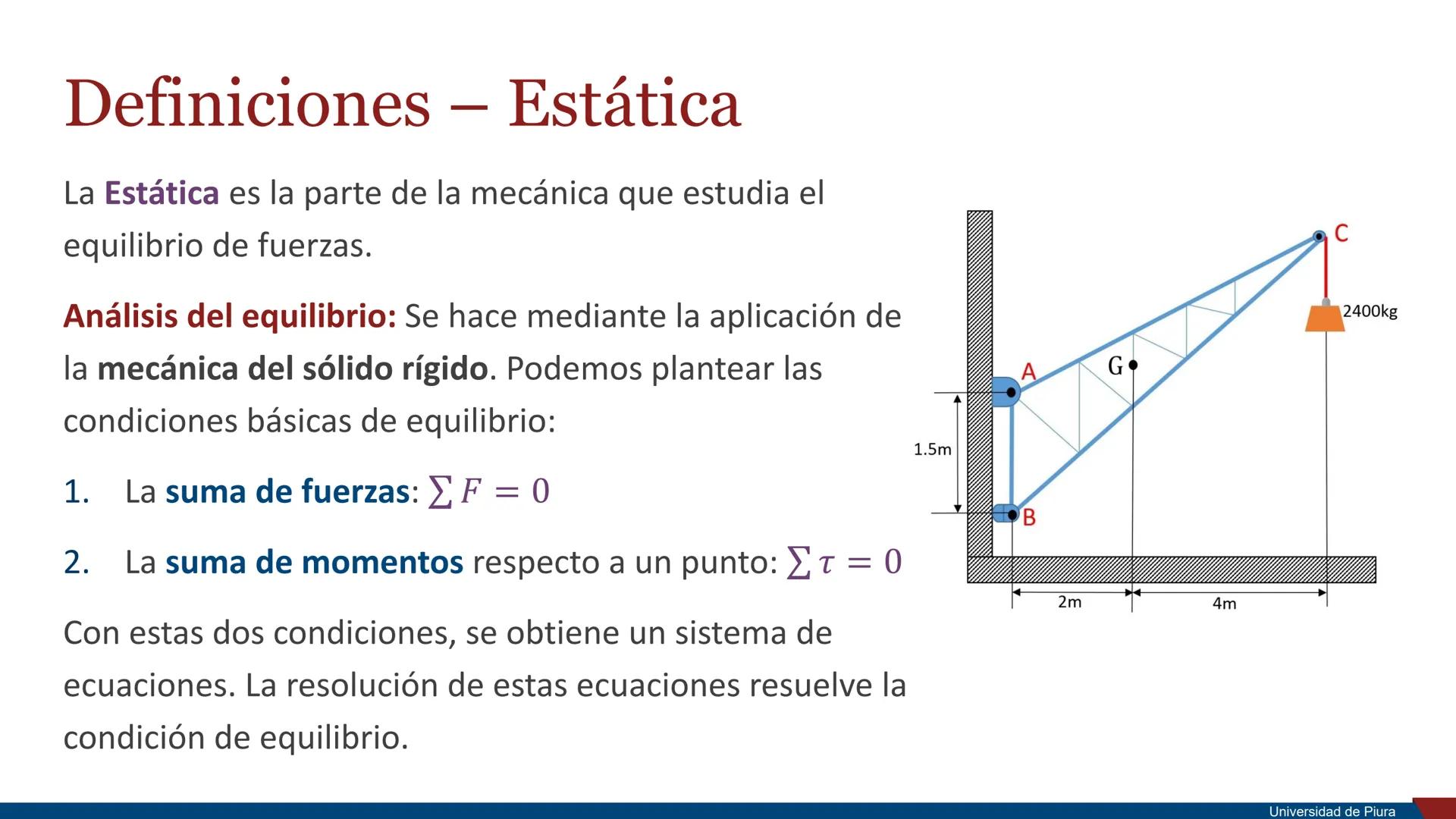 RSITAS STUDIORUM
PIURENSIS
UNIVERSIDAD
DE PIURA

Estática

Unidad 2. Principios de la Mecánica

Docente: Ing. Valeria Córdova Mgtr. Ing. Ros