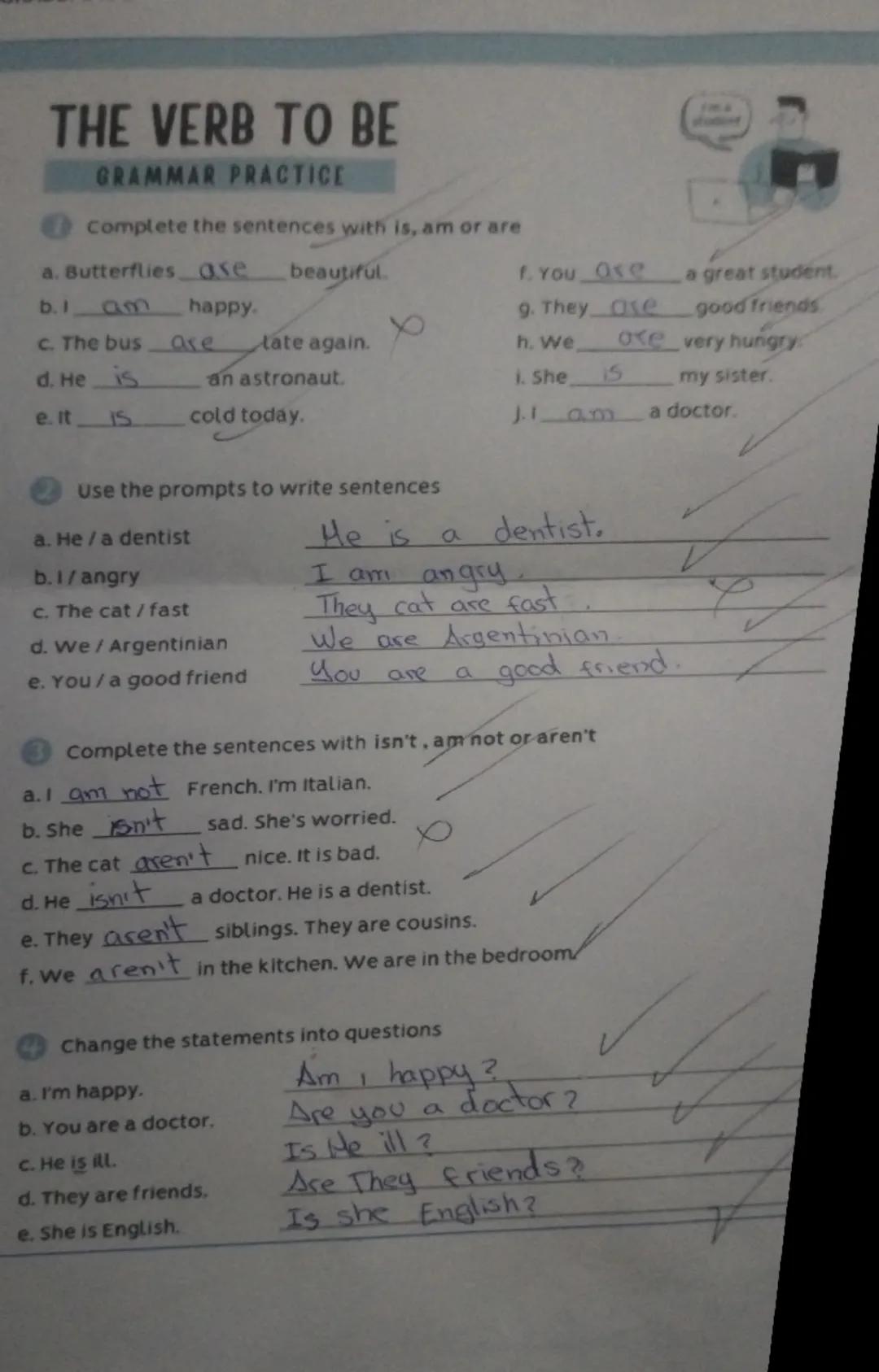 # THE VERB TO BE
GRAMMAR PRACTICE

Complete the sentences with is, am or are

a. Butterflies are beautiful.

f. You are a great student.

b.