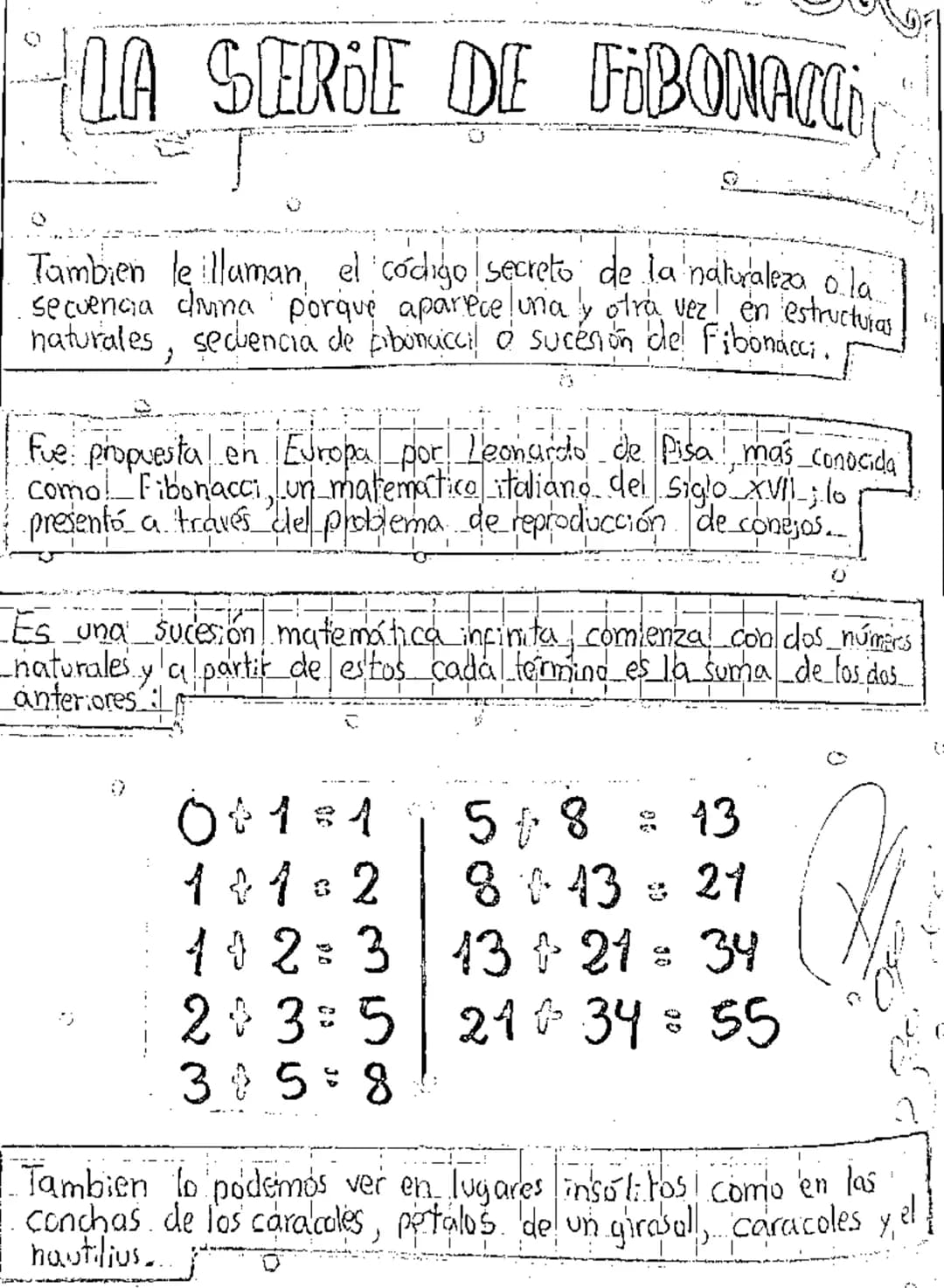 LA SERIE DE FIBONACCI
Tambien le illaman, el código secreto de la naturaleza o la
secuencia diruna porque aparece una y otra vez en estructu