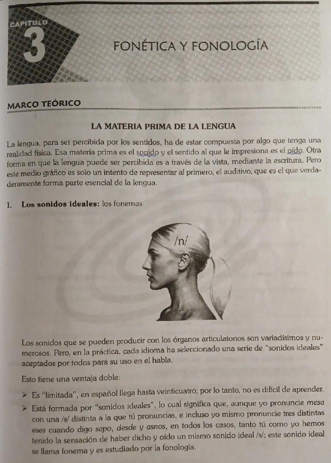CAPITULO
3
FONÉTICA Y FONOLOGÍA

MARCO TEÓRICO

LA MATERIA PRIMA DE LA LENGUA
La lengua, para ser percibida por los sentidos, ha de estar co