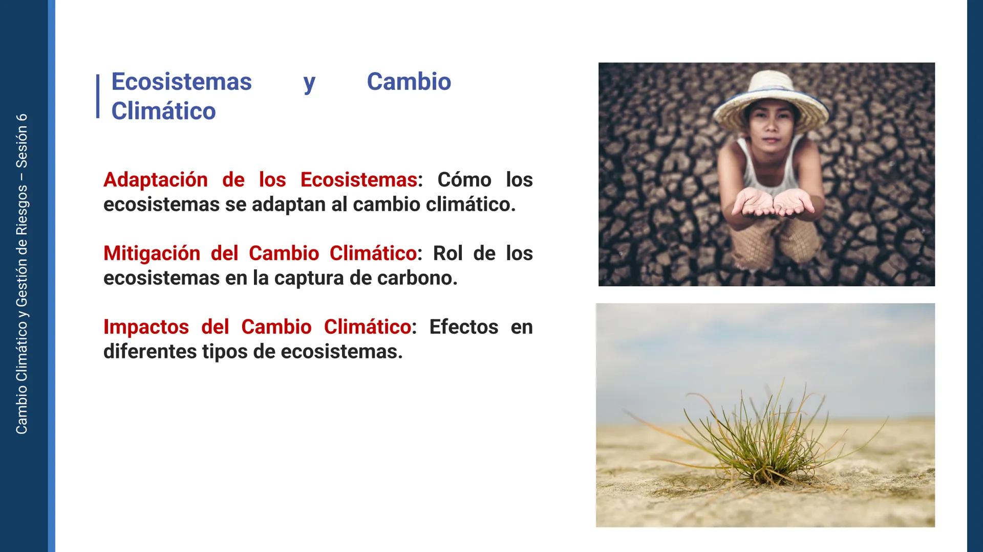 Pregrado
Facultad de
ciencias de la
salud

¡ÚNETE
contra la
COVID-19!

CAMBIO CLIMÁTICO
Y GESTIÓN DE
RIESGOS

Sesión 6

Tema:

Ecosistema y 