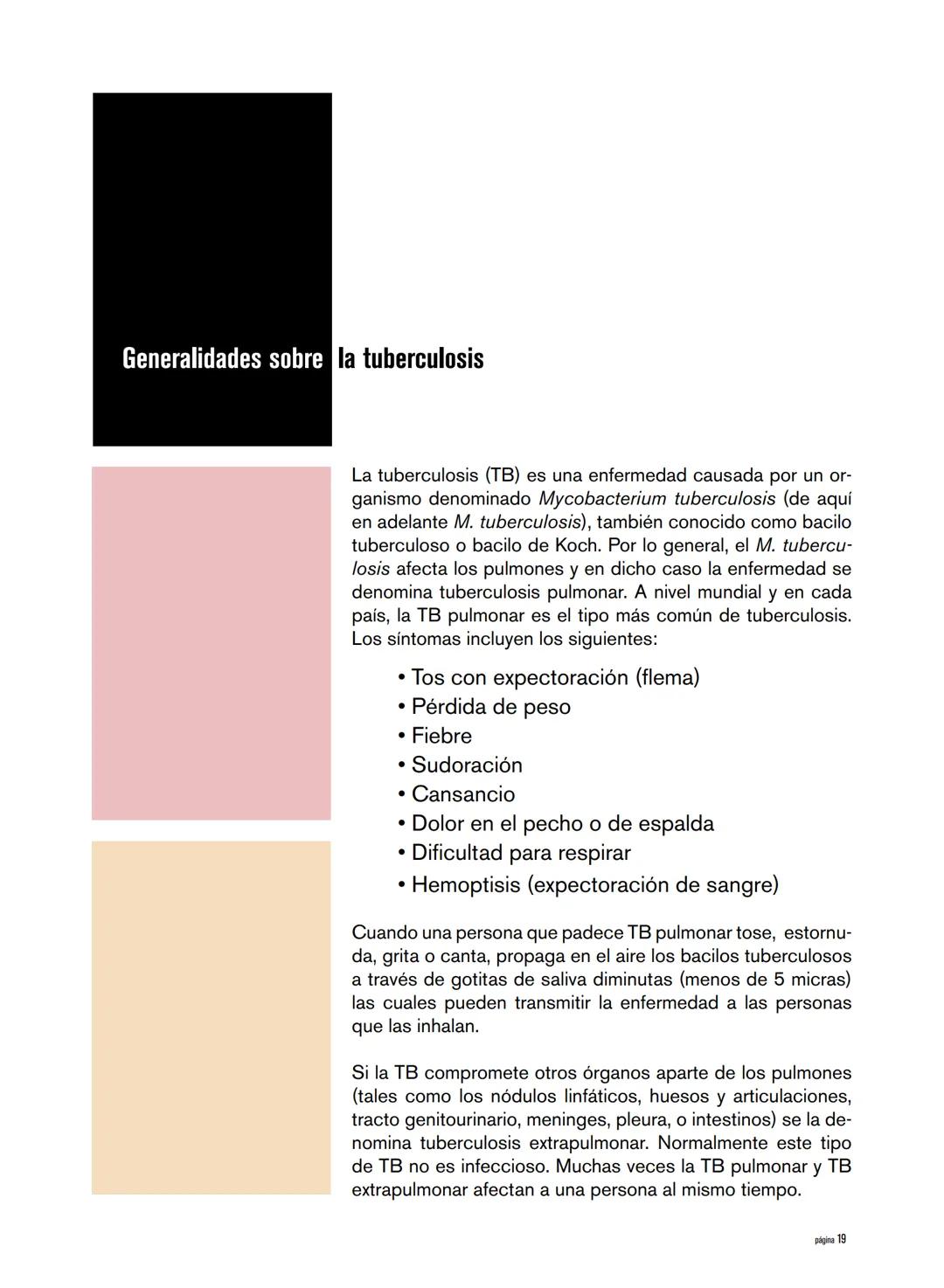 Generalidades sobre la tuberculosis
La tuberculosis (TB) es una enfermedad causada por un or-
ganismo denominado Mycobacterium tuberculosis 