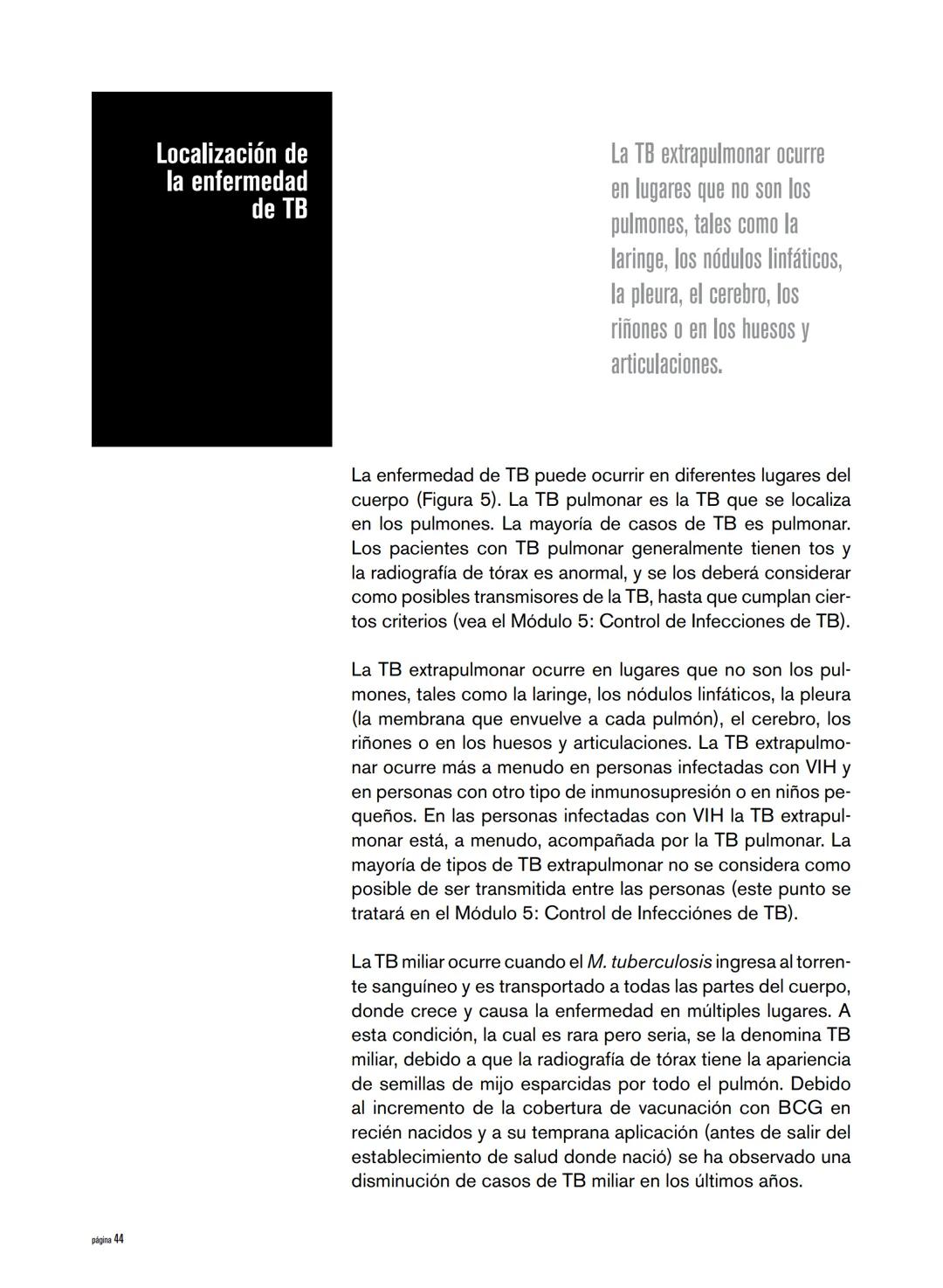 Generalidades sobre la tuberculosis
La tuberculosis (TB) es una enfermedad causada por un or-
ganismo denominado Mycobacterium tuberculosis 