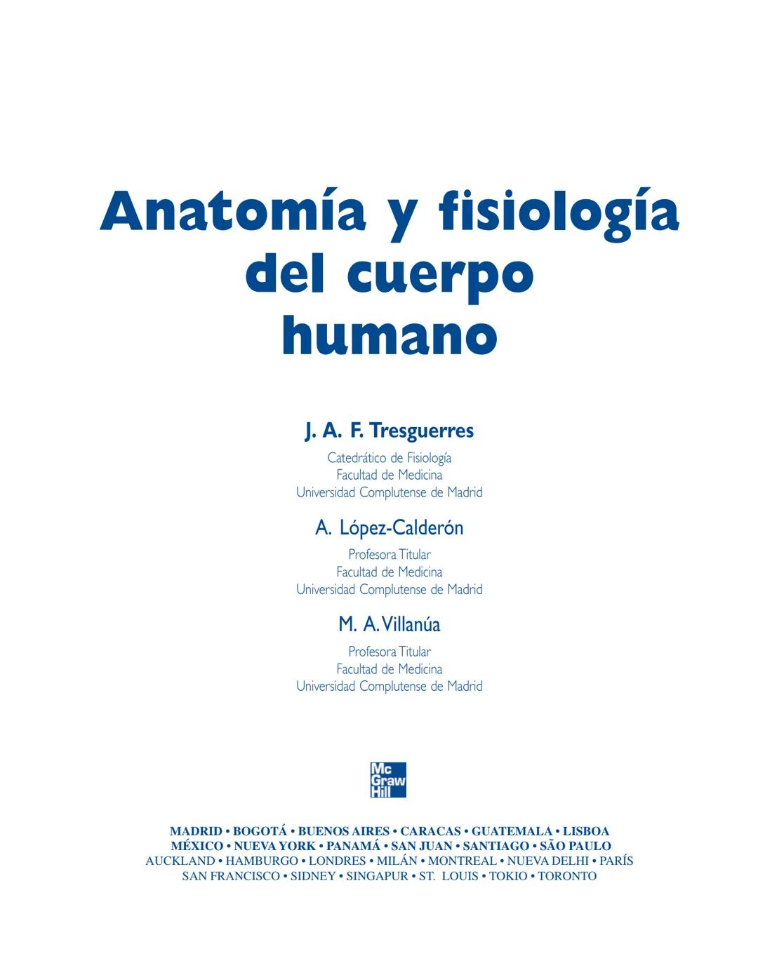 # Anatomía y fisiología del

## ■ CUERPO HUMANO

Jesús A. F. Tresguerres

Mª Ángeles Villanúa Bernués

Asunción López-Calderón Barreda

Mc
G