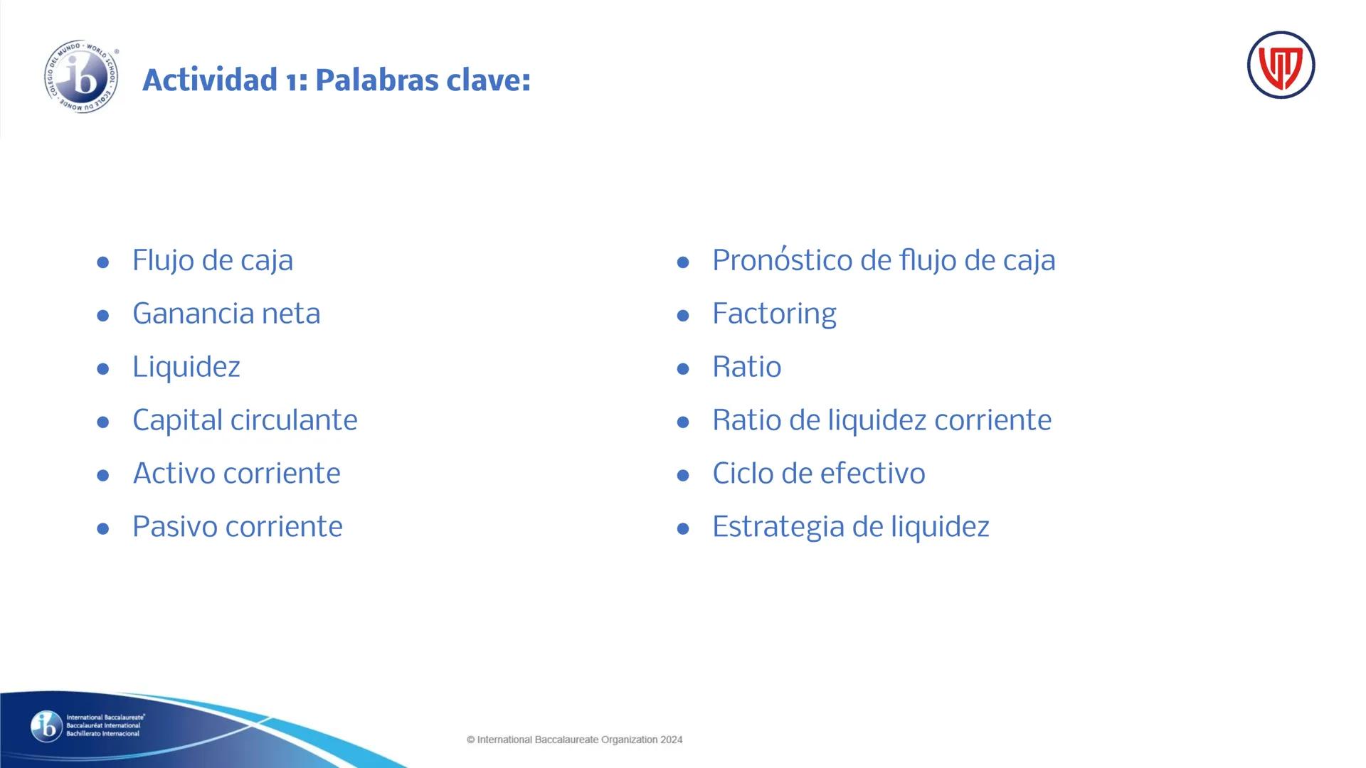 S15: Flujo de caja

Docente: Carlos Sánchez Romero

International Baccalaureate"
Baccalauréat International
Bachillerato Internacional

Inte