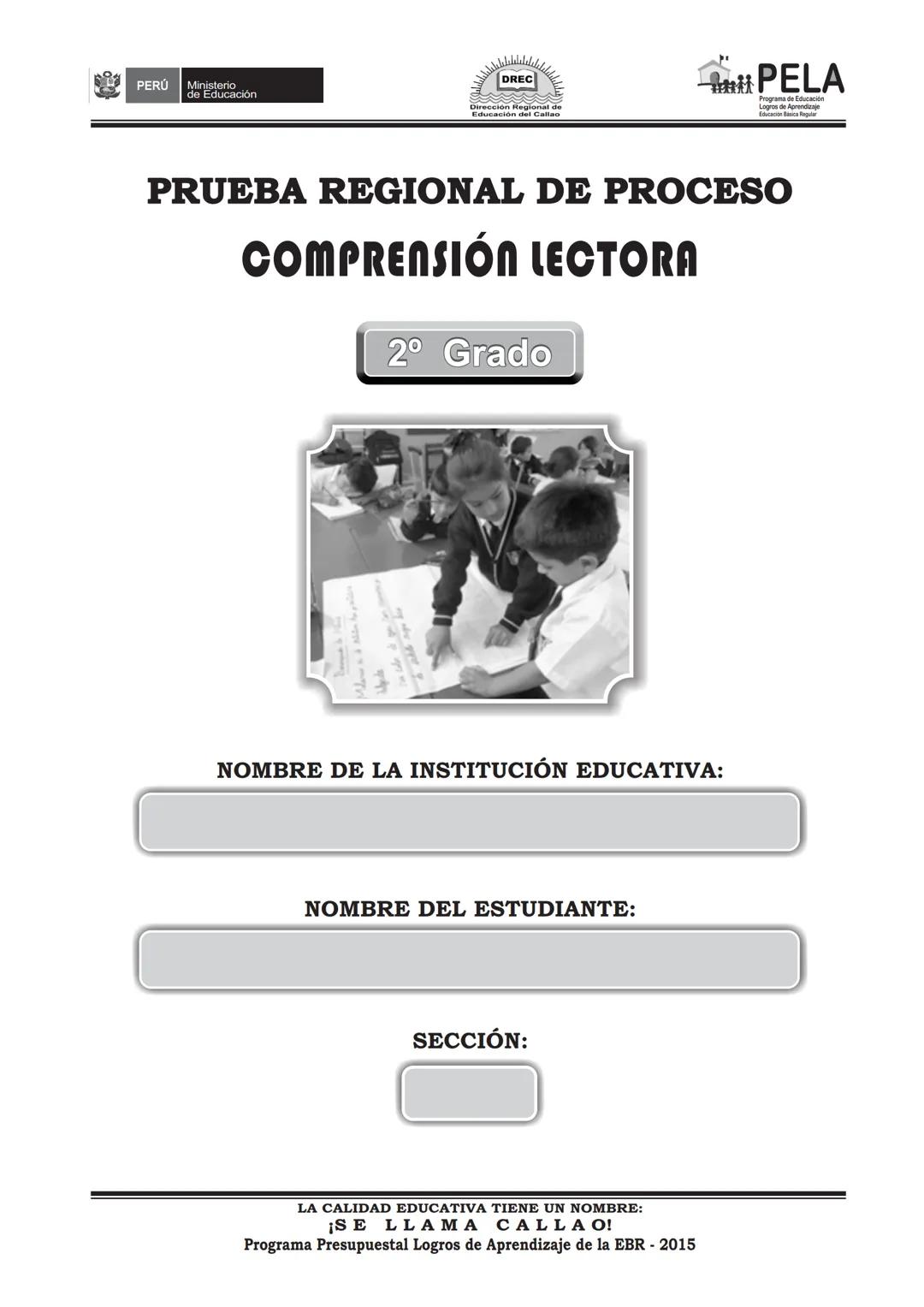 PERÚ Ministerio
de Educación

DREC

PELA
Programa de Educación

PRUEBA REGIONAL DE PROCESO

COMPRENSIÓN LECTORA

2° Grado



NOMBRE DE LA IN
