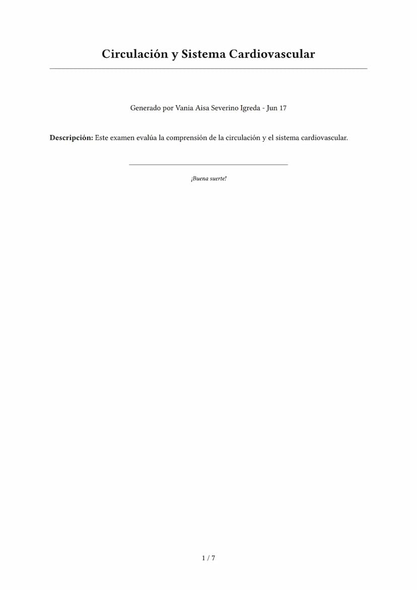 Circulación y Sistema Cardiovascular
Generado por Vania Aisa Severino Igreda - Jun 17
Descripción: Este examen evalúa la comprensión de la c