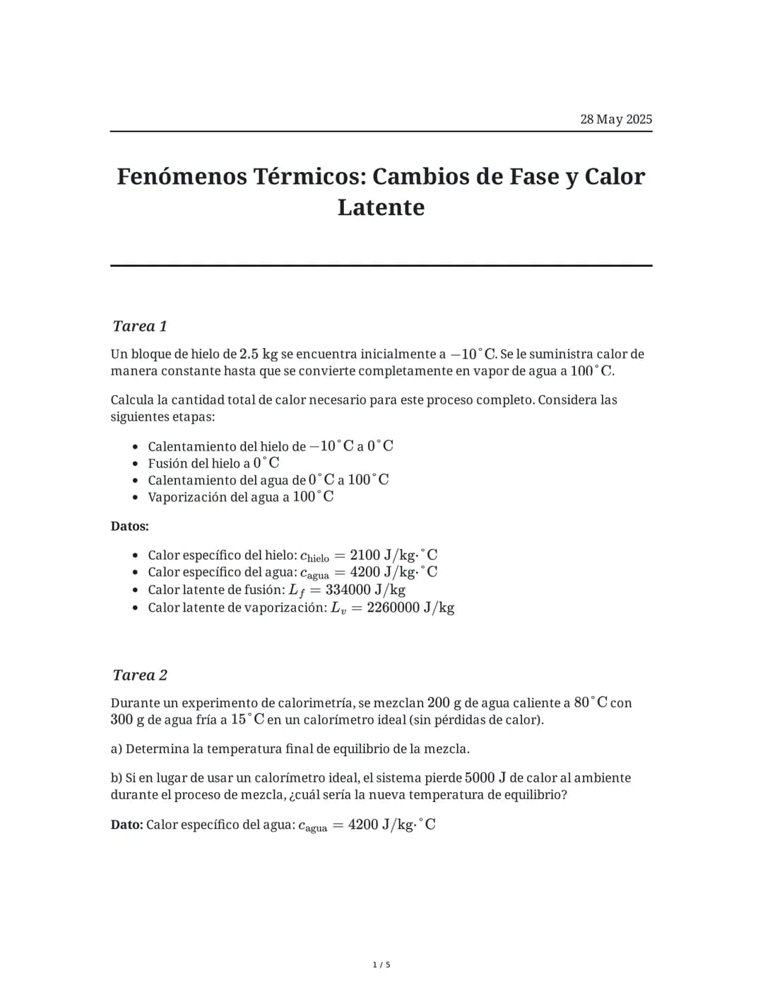 28 May 2025
Fenómenos Térmicos: Cambios de Fase y Calor
Latente
Tarea 1
Un bloque de hielo de 2.5 kg se encuentra inicialmente a -10°C. Se l