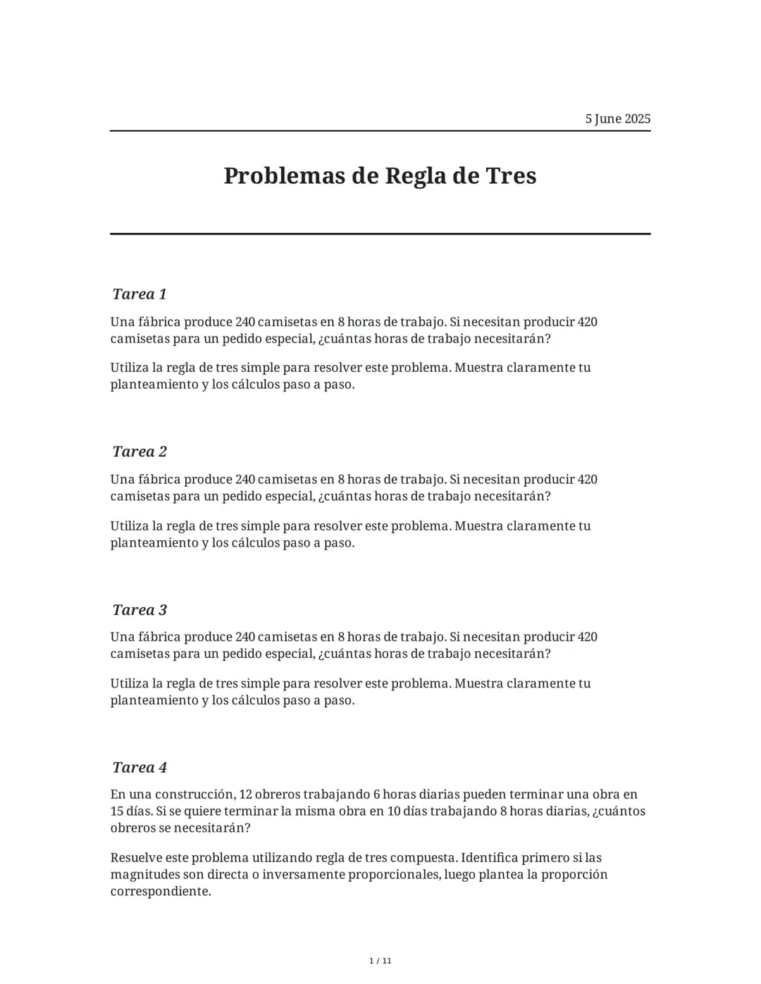 Problemas de Regla de Tres
5 June 2025
Tarea 1
Una fábrica produce 240 camisetas en 8 horas de trabajo. Si necesitan producir 420
camisetas 
