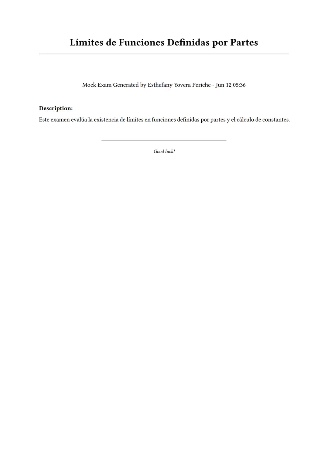 # Límites de Funciones Definidas por Partes

Mock Exam Generated by Esthefany Yovera Periche - Jun 12 05:36

Description:

Este examen evalú