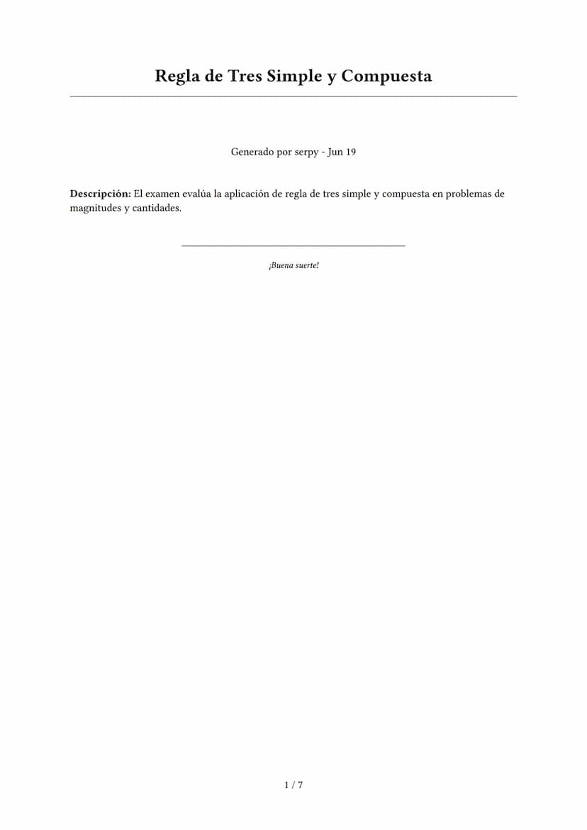 Regla de Tres Simple y Compuesta
Generado por serpy - Jun 19
Descripción: El examen evalúa la aplicación de regla de tres simple y compuesta
