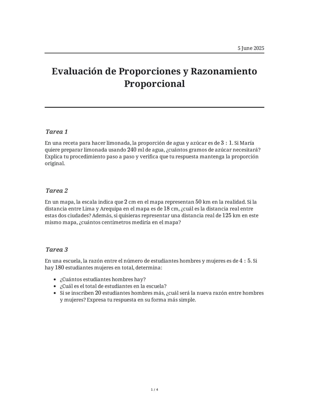 5 June 2025
Evaluación de Proporciones y Razonamiento
Proporcional
Tarea 1
En una receta para hacer limonada, la proporción de agua y azúcar