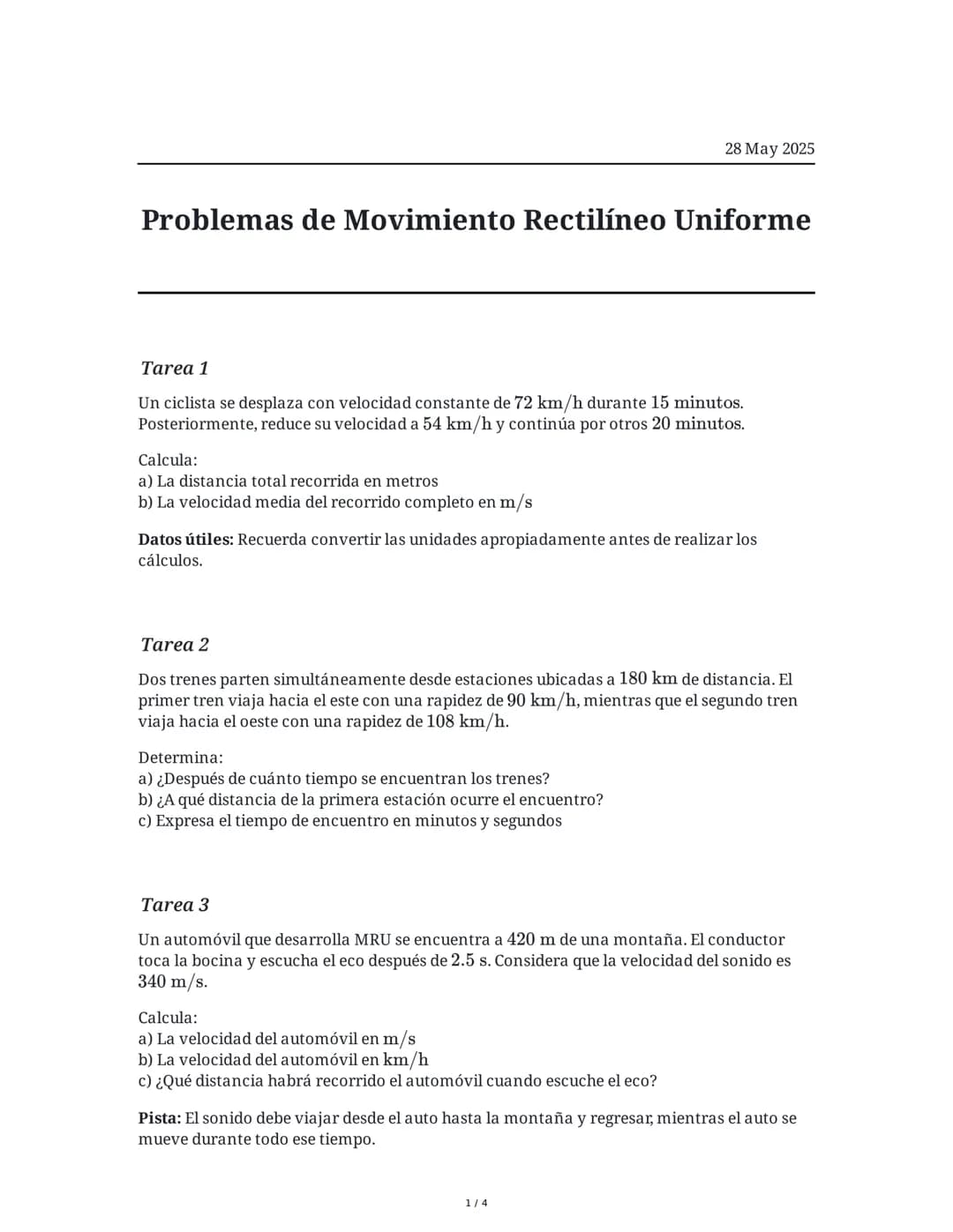 28 May 2025
Problemas de Movimiento Rectilíneo Uniforme
Tarea 1
Un ciclista se desplaza con velocidad constante de 72 km/h durante 15 minuto
