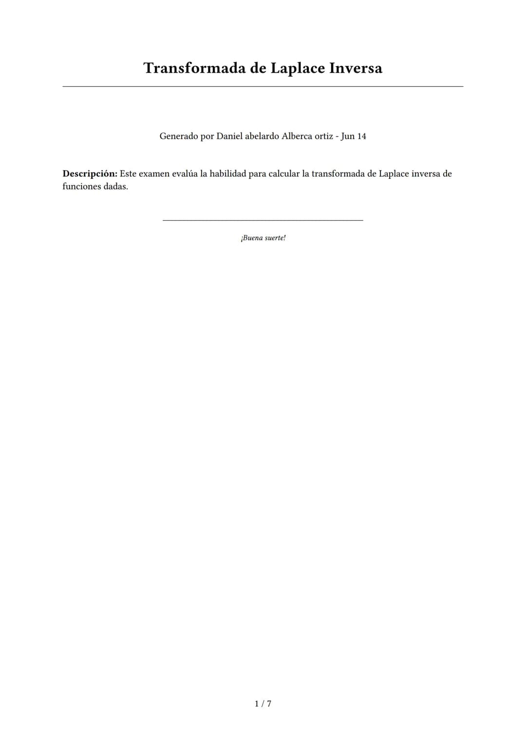 Transformada de Laplace Inversa
Generado por Daniel abelardo Alberca ortiz - Jun 14
Descripción: Este examen evalúa la habilidad para calcul