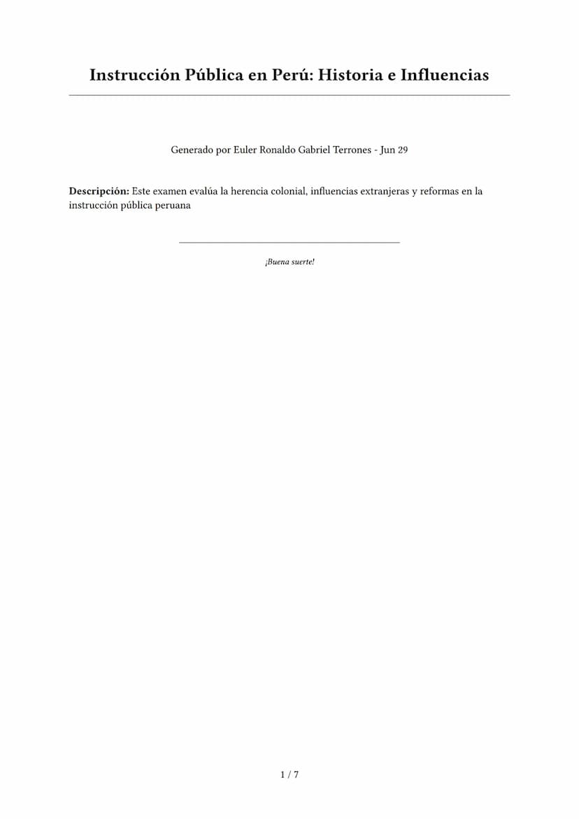 Instrucción Pública en Perú: Historia e Influencias
Generado por Euler Ronaldo Gabriel Terrones - Jun 29
Descripción: Este examen evalúa la 