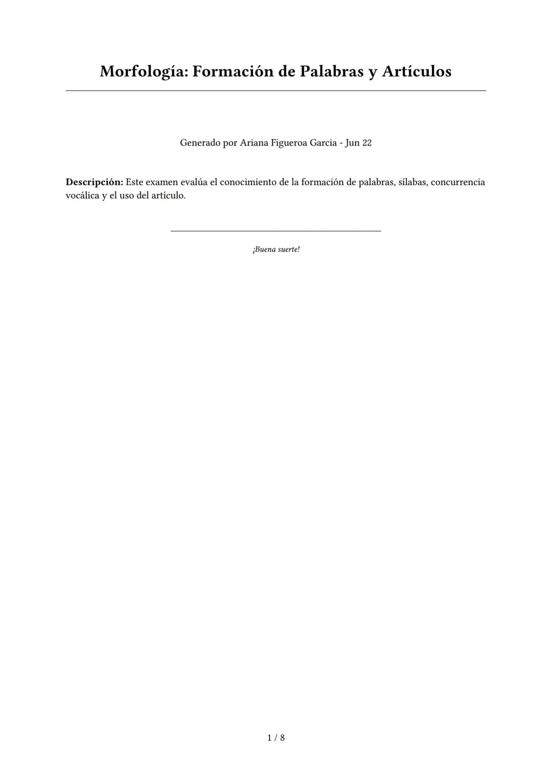 Morfología: Formación de Palabras y Artículos
Generado por Ariana Figueroa Garcia - Jun 22
Descripción: Este examen evalúa el conocimiento d