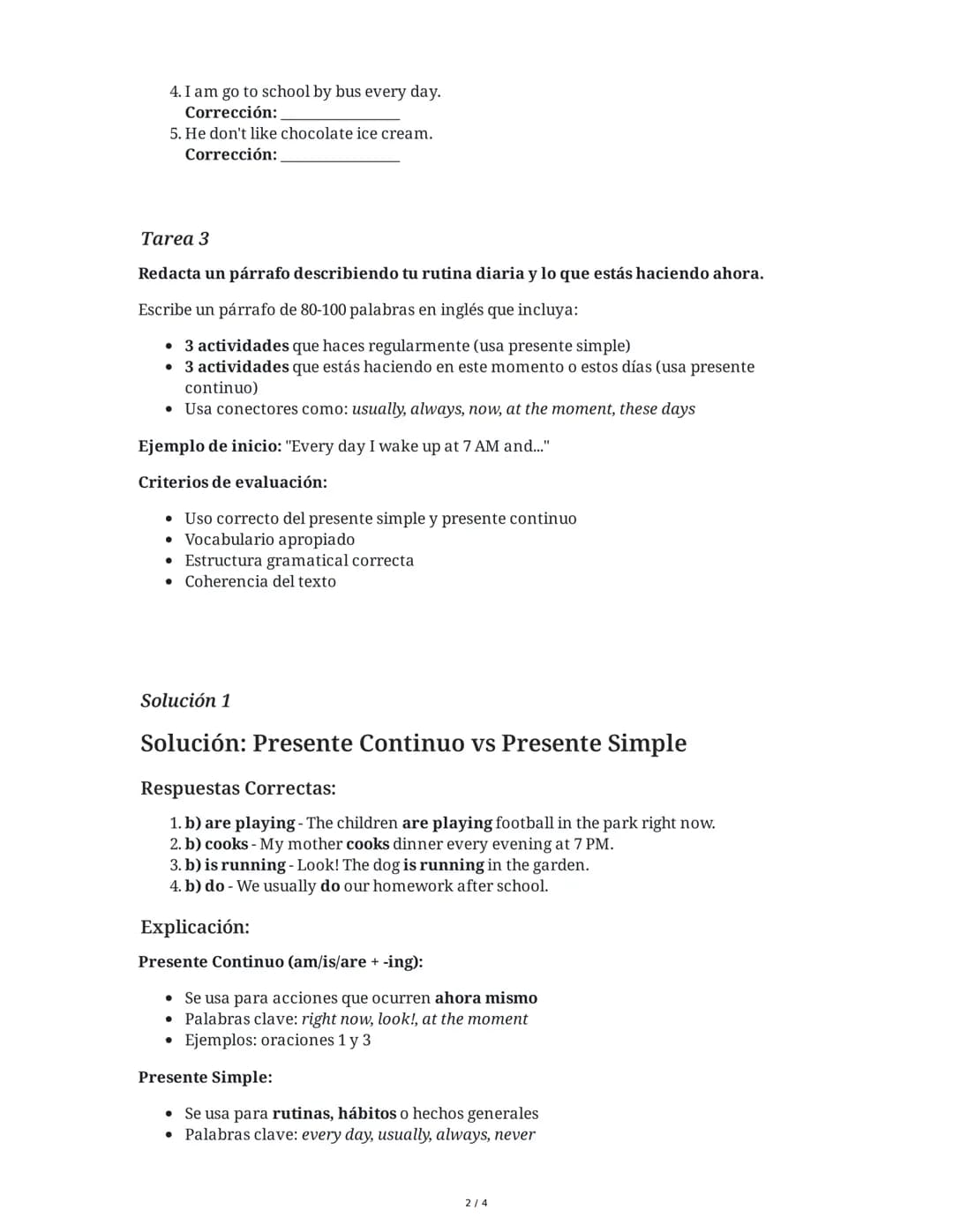 10 June 2025
Evaluación de Tiempos Verbales en Inglés
Tarea 1
Completa las oraciones con la forma correcta del verbo en presente continuo o
