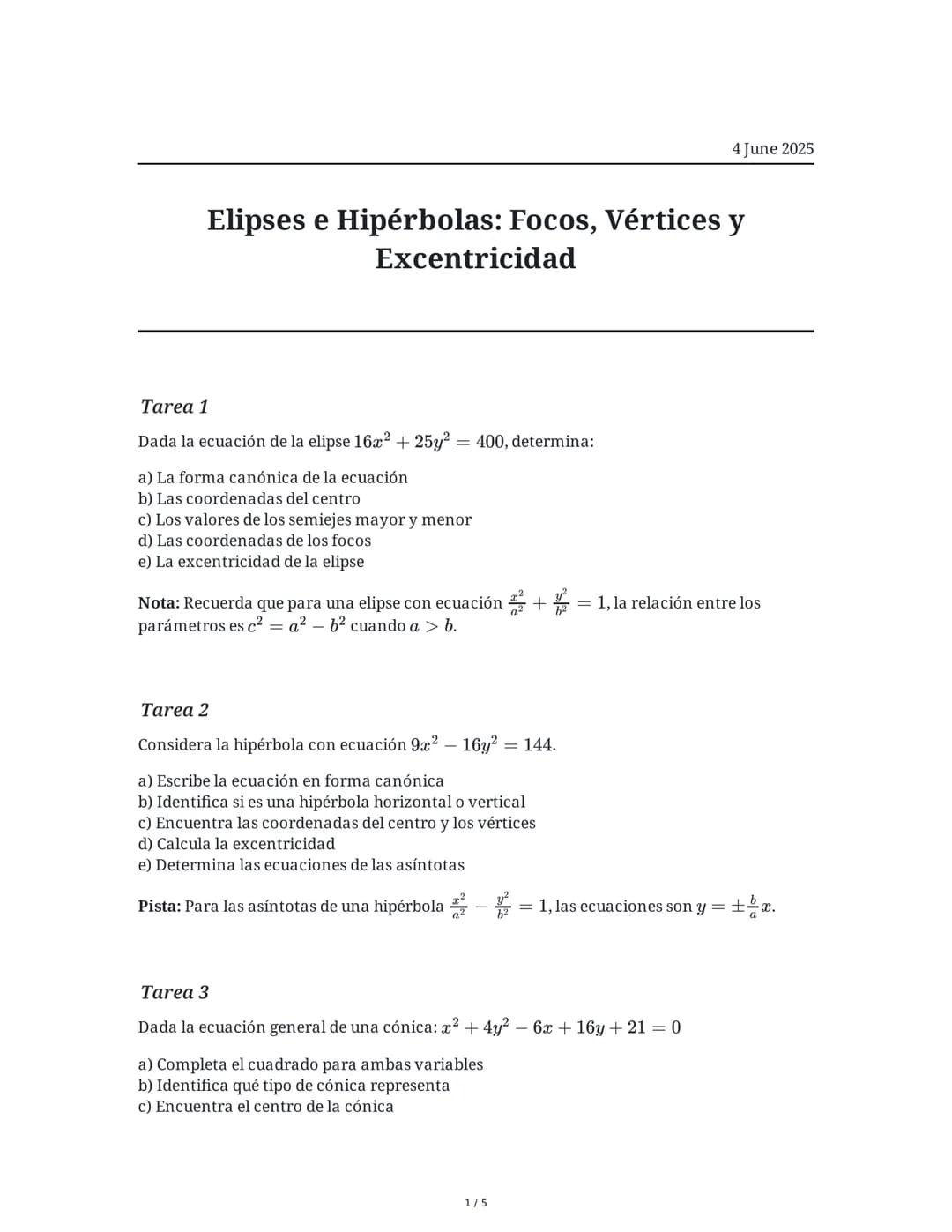 4 June 2025
Elipses e Hipérbolas: Focos, Vértices y
Excentricidad
Tarea 1
Dada la ecuación de la elipse 16x2 + 25y2 = 400, determina:
a) La 