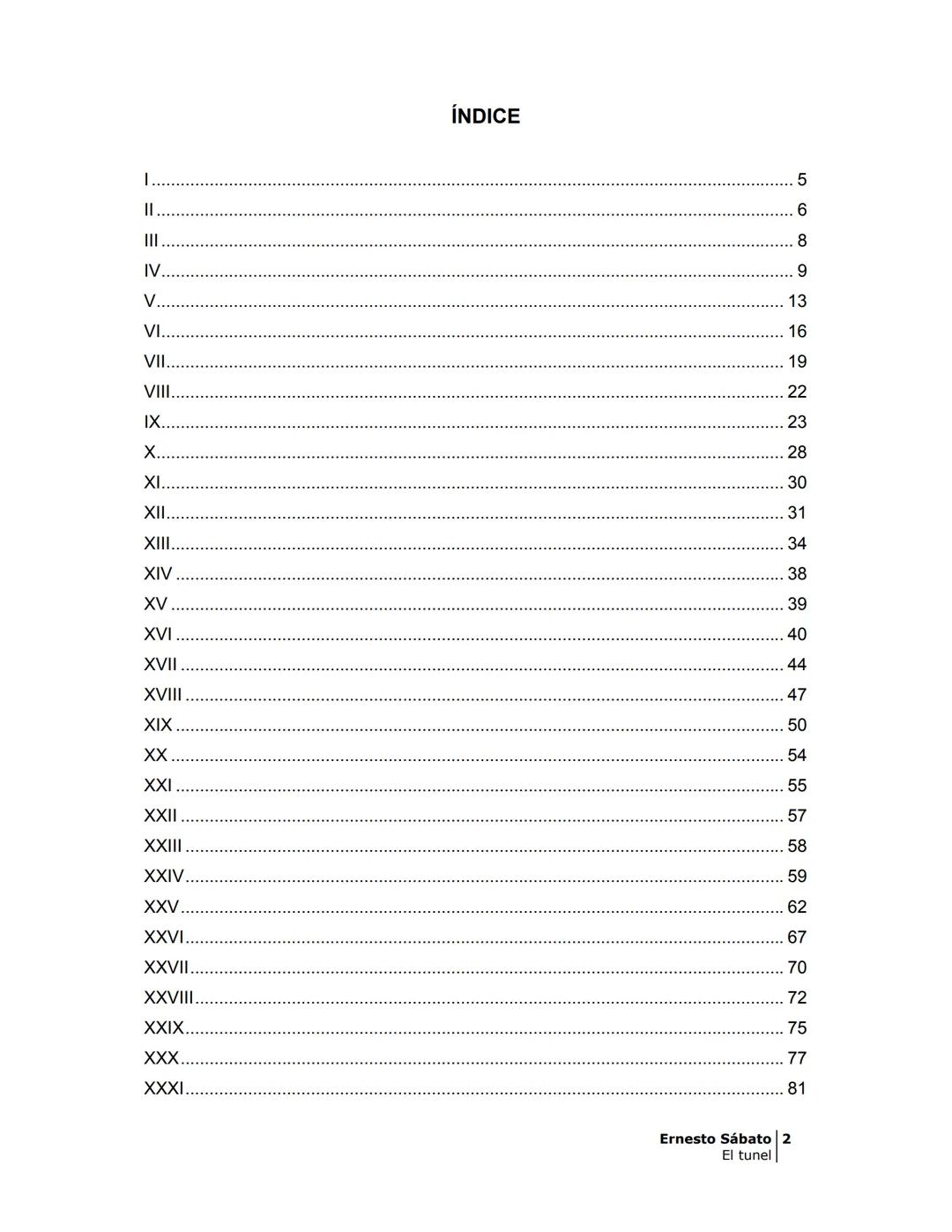 # EL TÚNEL
ERNESTO SÁBAT0 --- OCR Start ---
ÍNDICE
5
II
6
III
8
IV
.
9
V
13
VI.
16
VII
19
VIII.
22
IX.
23
X.
28
XI.
30
XII.
31
XIII.
34
XIV