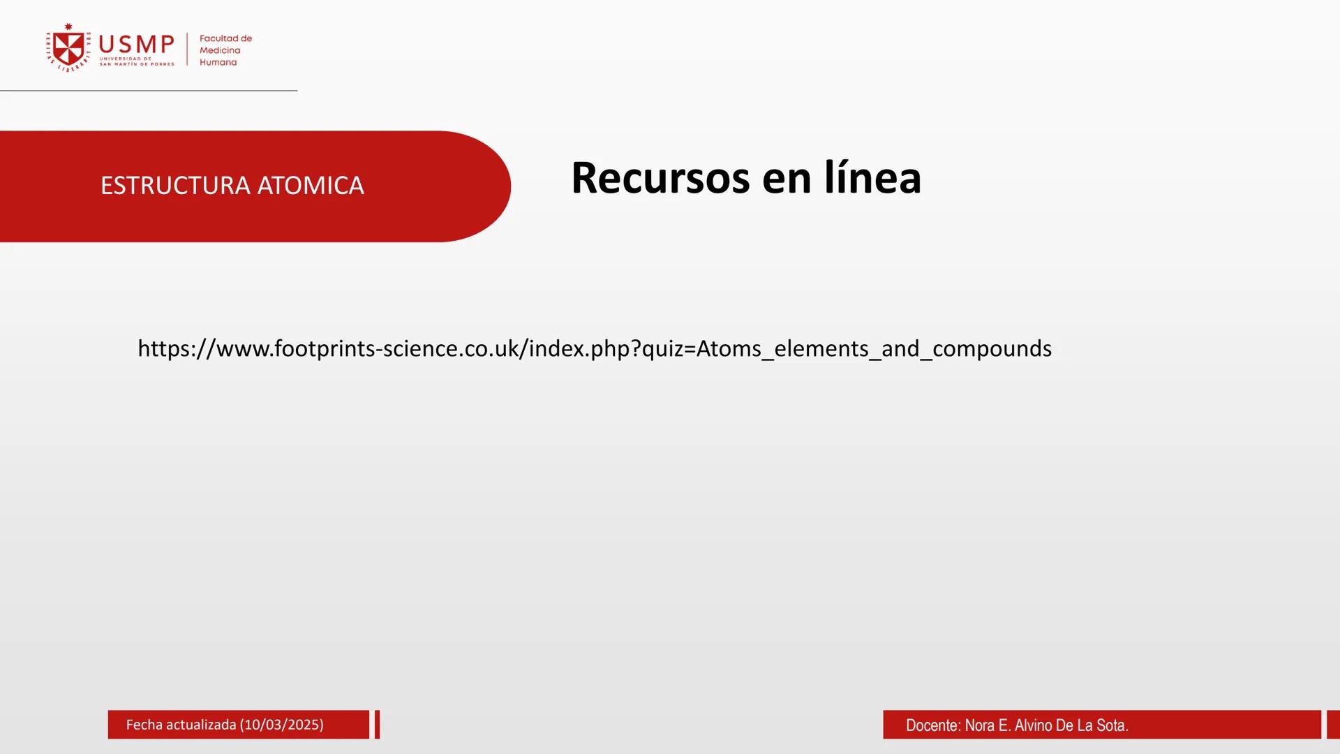 # TEORIA ATOMICA
Introducción a la Química
(10/03/2025)
Nora E. Alvino De La Sota
LA
Información de contacto:
nalvinod@usmp.pe
*
USMP
UNIV
