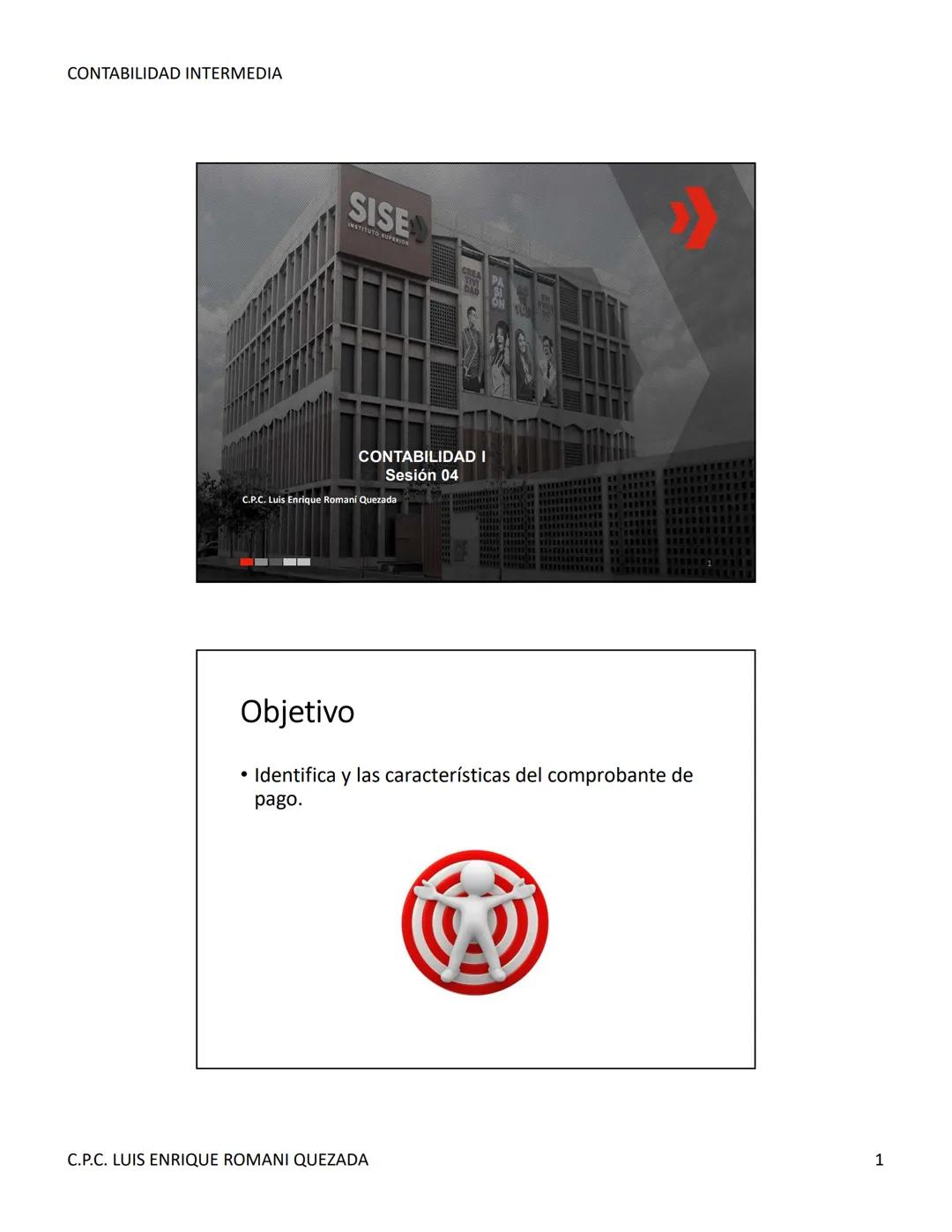 --- OCR Start ---
CONTABILIDAD INTERMEDIA
SISE
CONTABILIDAD I
Sesión 04
C.P.C. Luis Enrique Romani Quezada
Objetivo
• Identifica y las carac