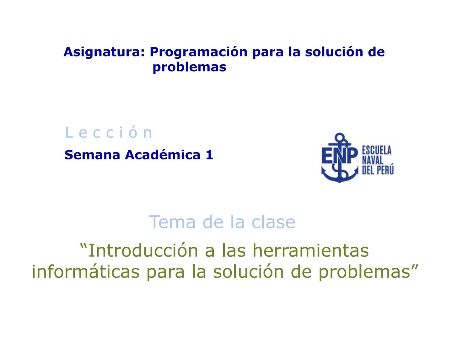 # Programa Ciencias Marítimas Navales
I Semestre Académico 2025
DESCUBRE
DE QUÉ
ESTÁS HECHO
ESCUELA
NAVAL
DEL PERÚ # Prueba de entrada
I