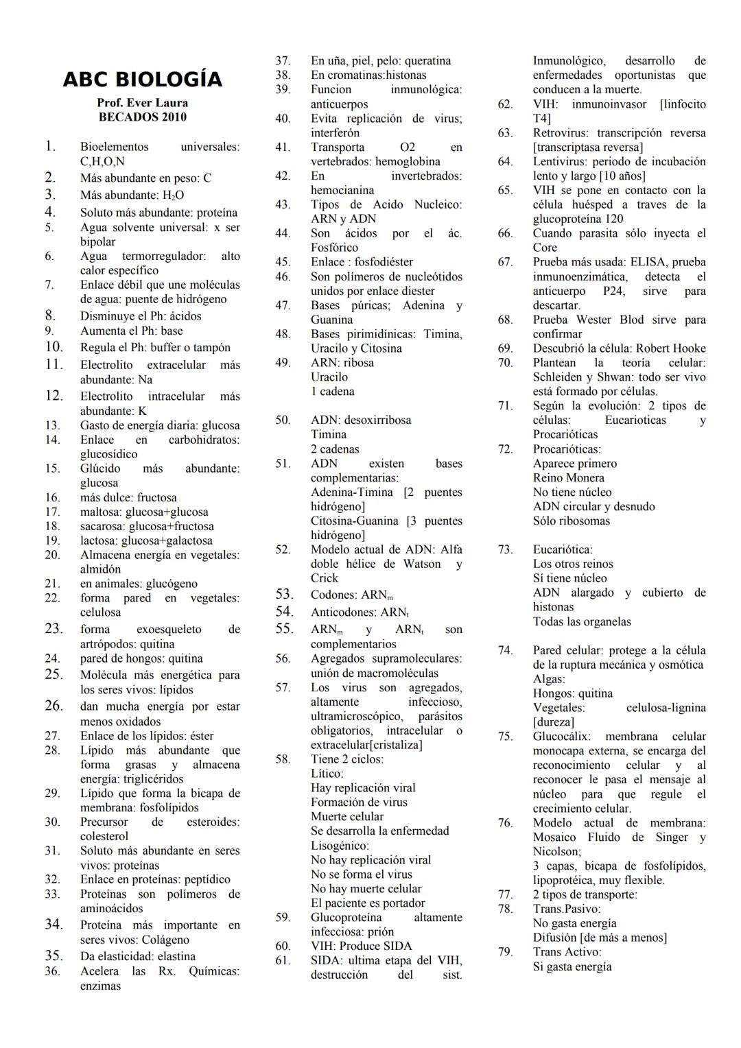 37. En uña, piel, pelo: queratina
38. En cromatinas: histonas
39. Funcion inmunológica:
anticuerpos
40. Evita replicación de virus;
interfer
