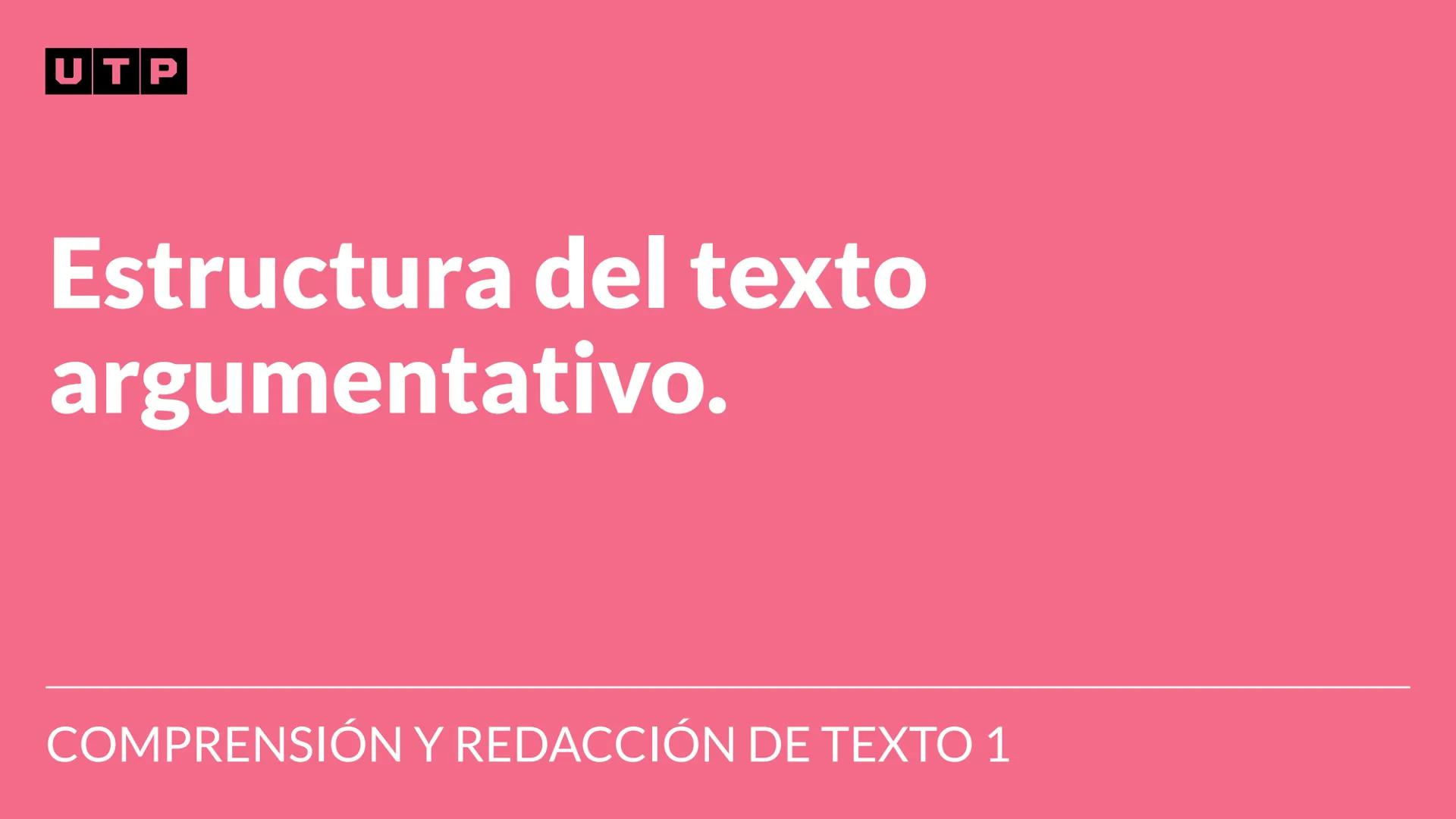 # Estructura del texto
argumentativo.
COMPRESIÓN Y REDACCIÓN DE TEXTO 1 --- OCR Start ---
Universidad
UTP Tecnológica
del Perú
Recordemos l