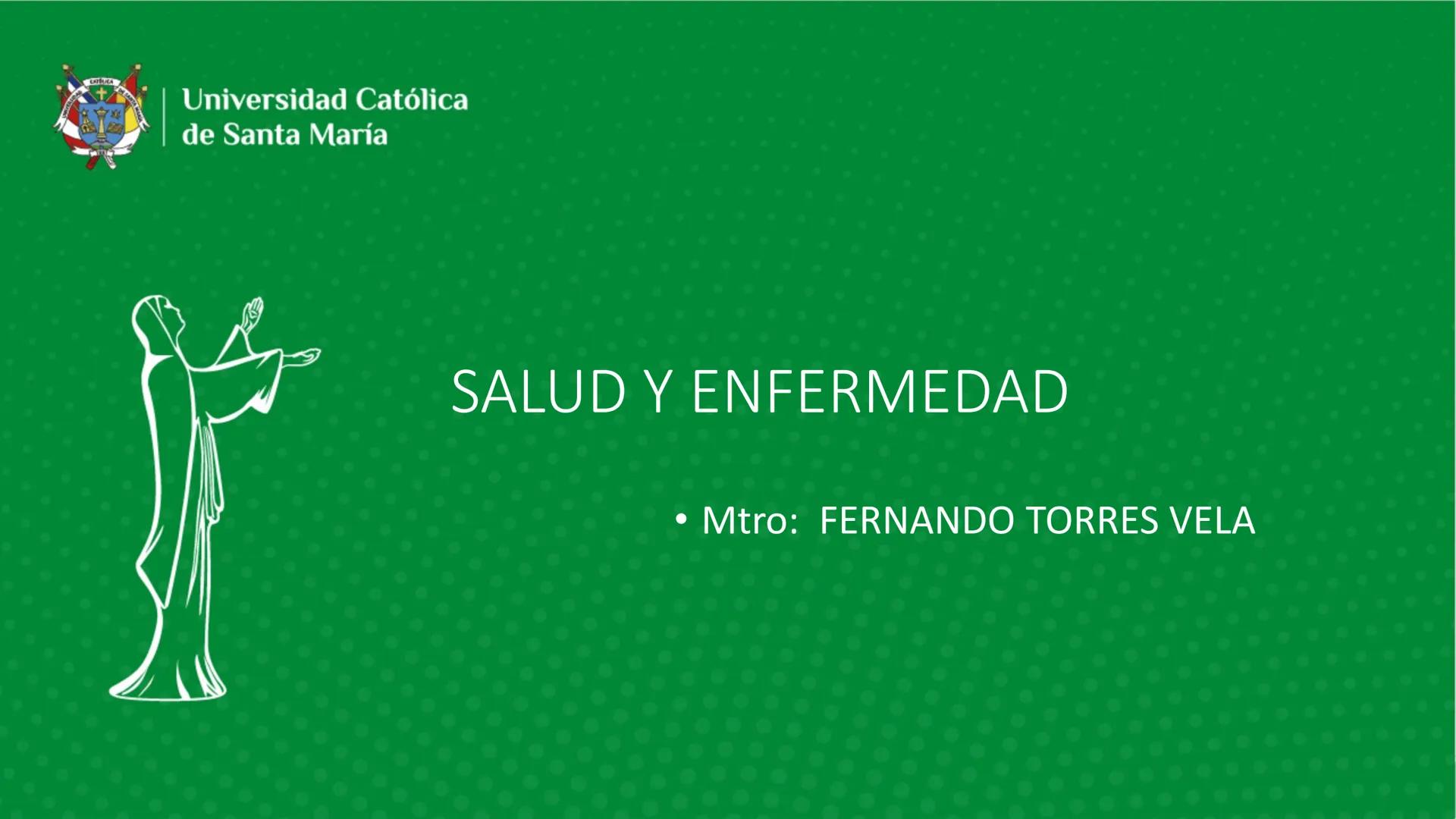 # Universidad Católica
de Santa María
SALUD Y ENFERMEDAD
• Mtro: FERNANDO TORRES VELA # FISIOPATOLOGIA
- La fisiopatología es el estudio