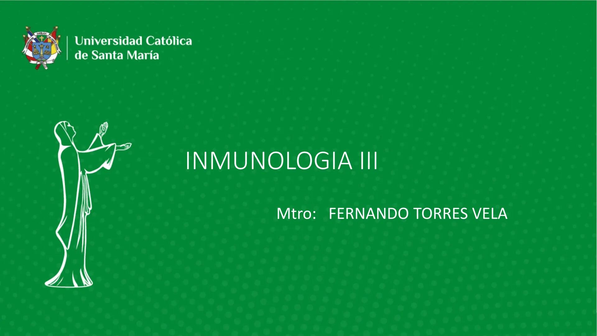 # Universidad Católica
## de Santa María
INMUNOLOGIA III
Mtro: FERNANDO TORRES VELA # LA RESPUESTA HUMORAL CONSISTE BÁSICAMENTE EN LA SÍNT