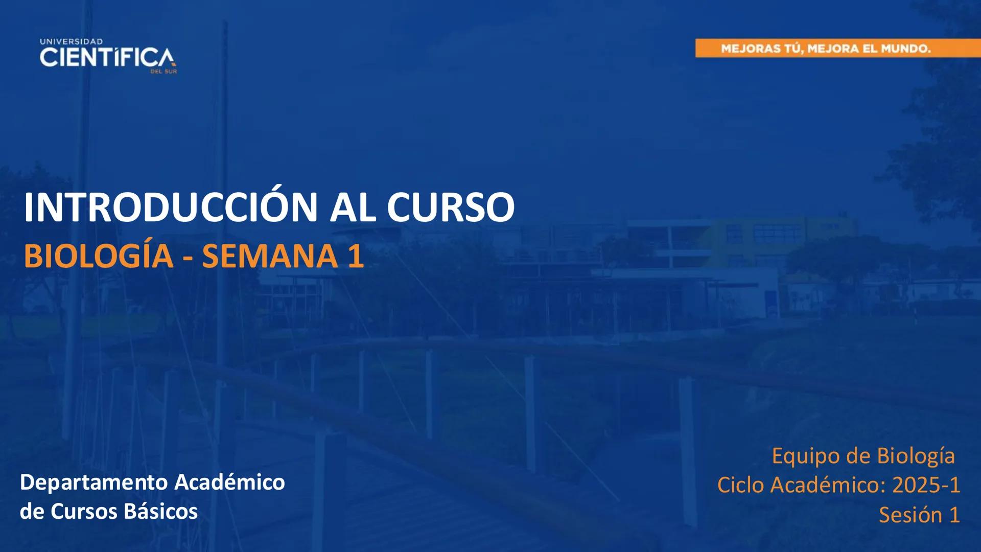 # UNIVERSIDAD
# CIENTÍFICA
DEL SUR
# BIOLOGÍA
Departamento Académico de Cursos Básicos
MEJORAS TÚ, MEJORA EL MUNDO. # UNIVERSIDAD
# CIENTÍFI
