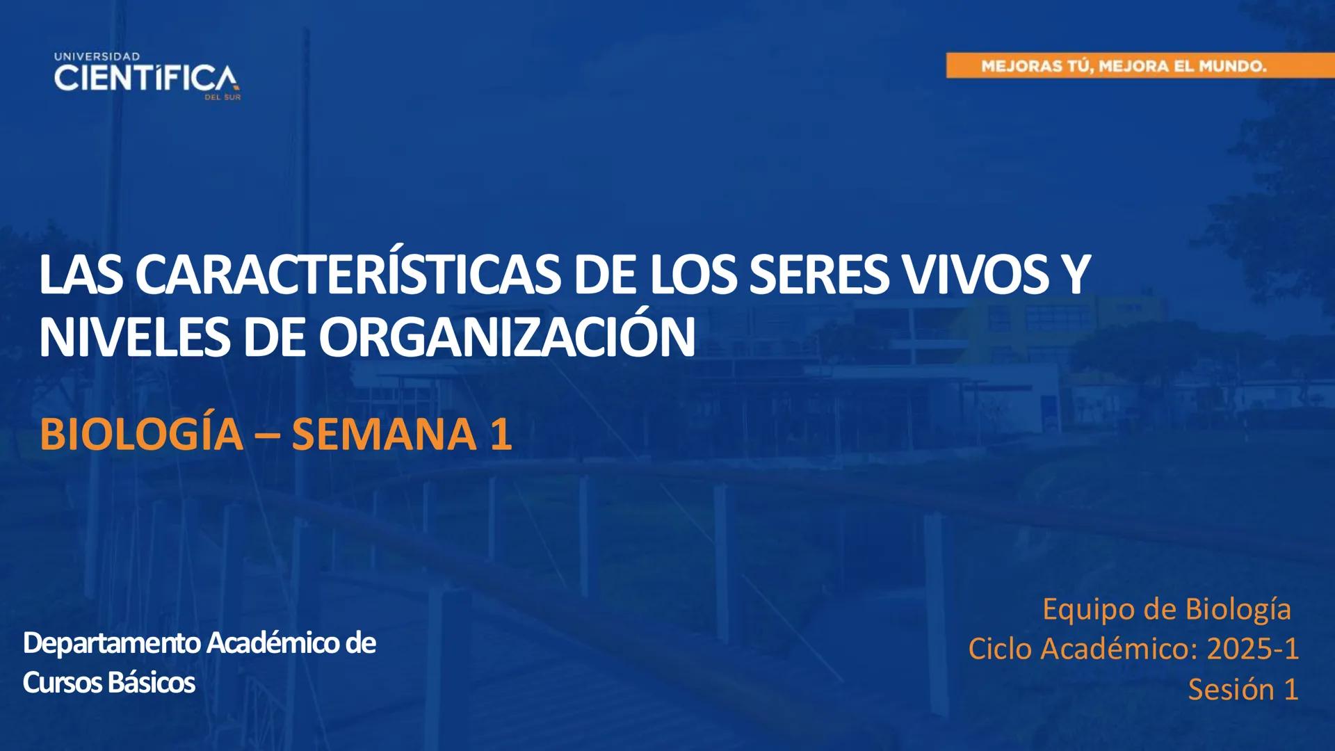 # UNIVERSIDAD
# CIENTÍFICA
DEL SUR
# BIOLOGÍA
Departamento Académico de Cursos Básicos
MEJORAS TÚ, MEJORA EL MUNDO. # UNIVERSIDAD
# CIENTÍFI