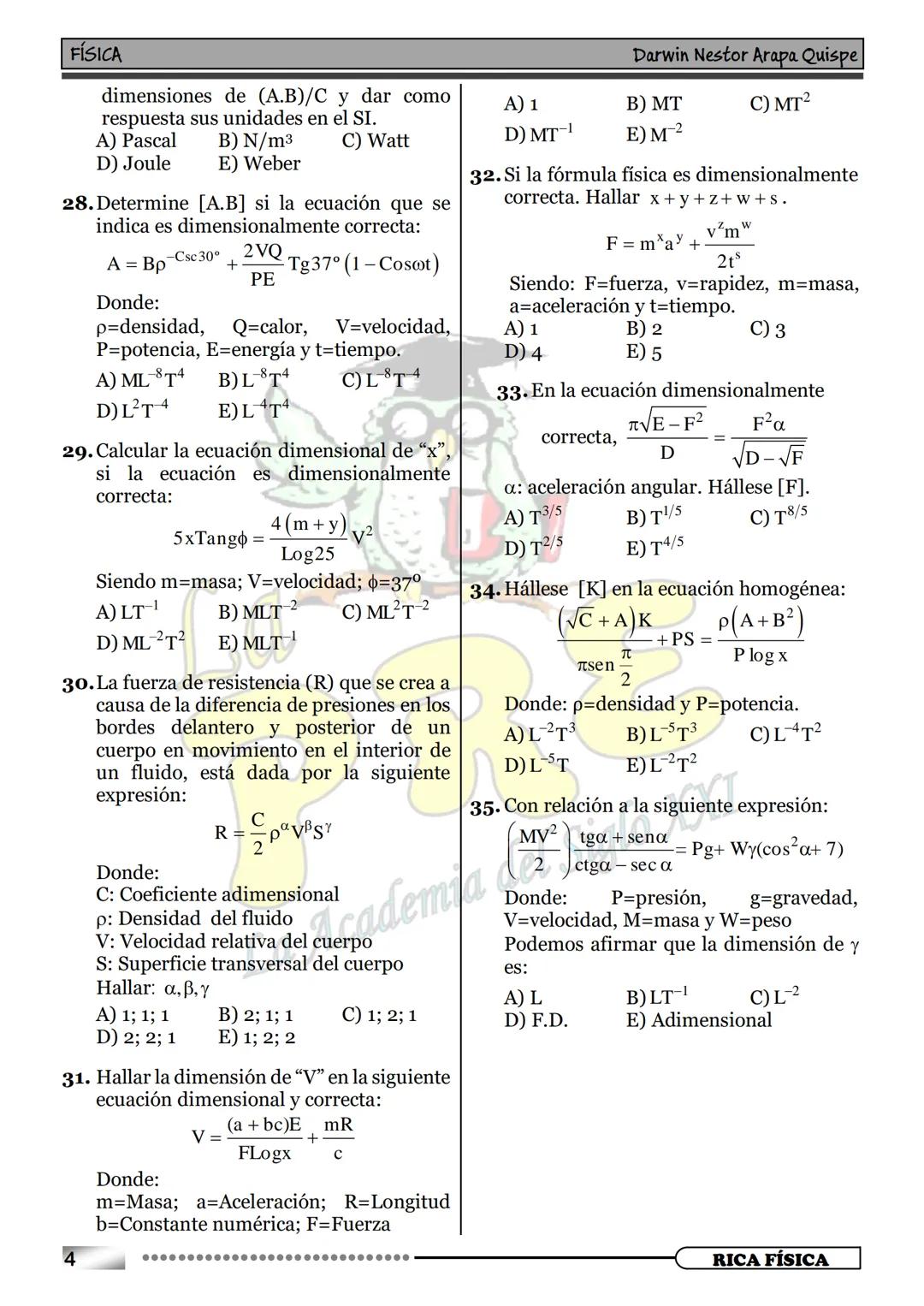--- OCR Start ---
22
3+3
ANÁLISIS DIMENSIONAL
000
c) Escalares
d) Vectoriales
a) MAGNITUDES FUNDAMENTALES:
El análisis dimensional es una pa