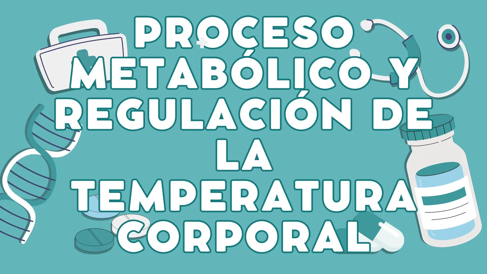 # PROCESO
# METABÓLICO Y
# REGULACIÓN DE
# LA
# TEMPERATURA
# CORPORAL # INTRODUCCIÓN
El metabolismo es el conjunto de reacciones
químicas