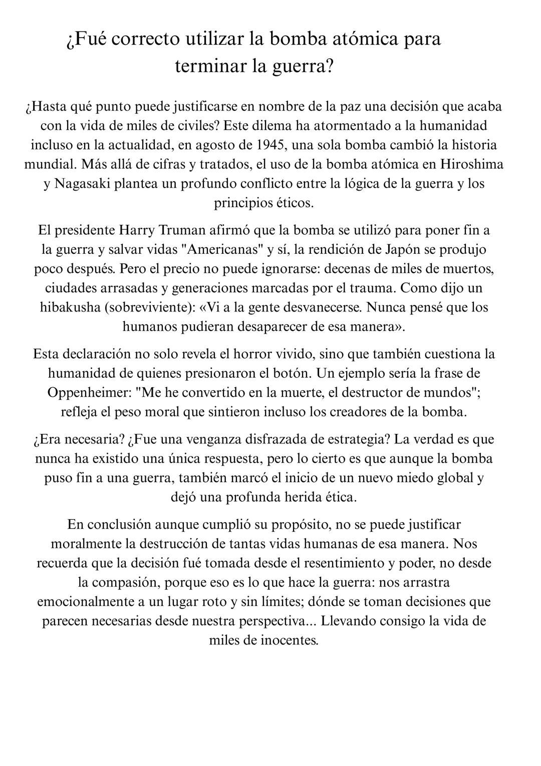# ¿Fué correcto utilizar la bomba atómica para
terminar la guerra?
¿Hasta qué punto puede justificarse en nombre de la paz una decisión que