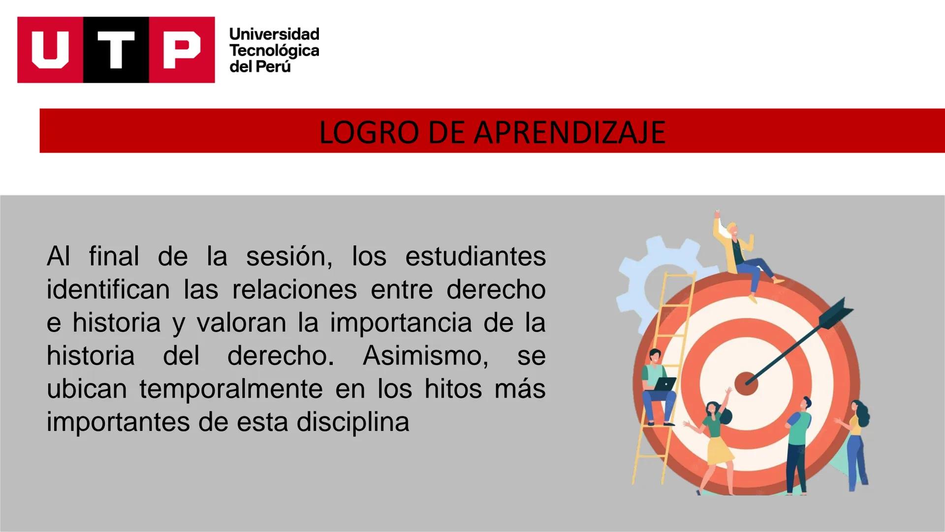 Universidad
UTP Tecnológica
del Perú
HISTORIA DEL DERECHO
UNIDAD 01, SEMANA 01, SESIÓN 01
DOCENTE: Mg. Zapata Arellano, Luis Enrique
LEYES U