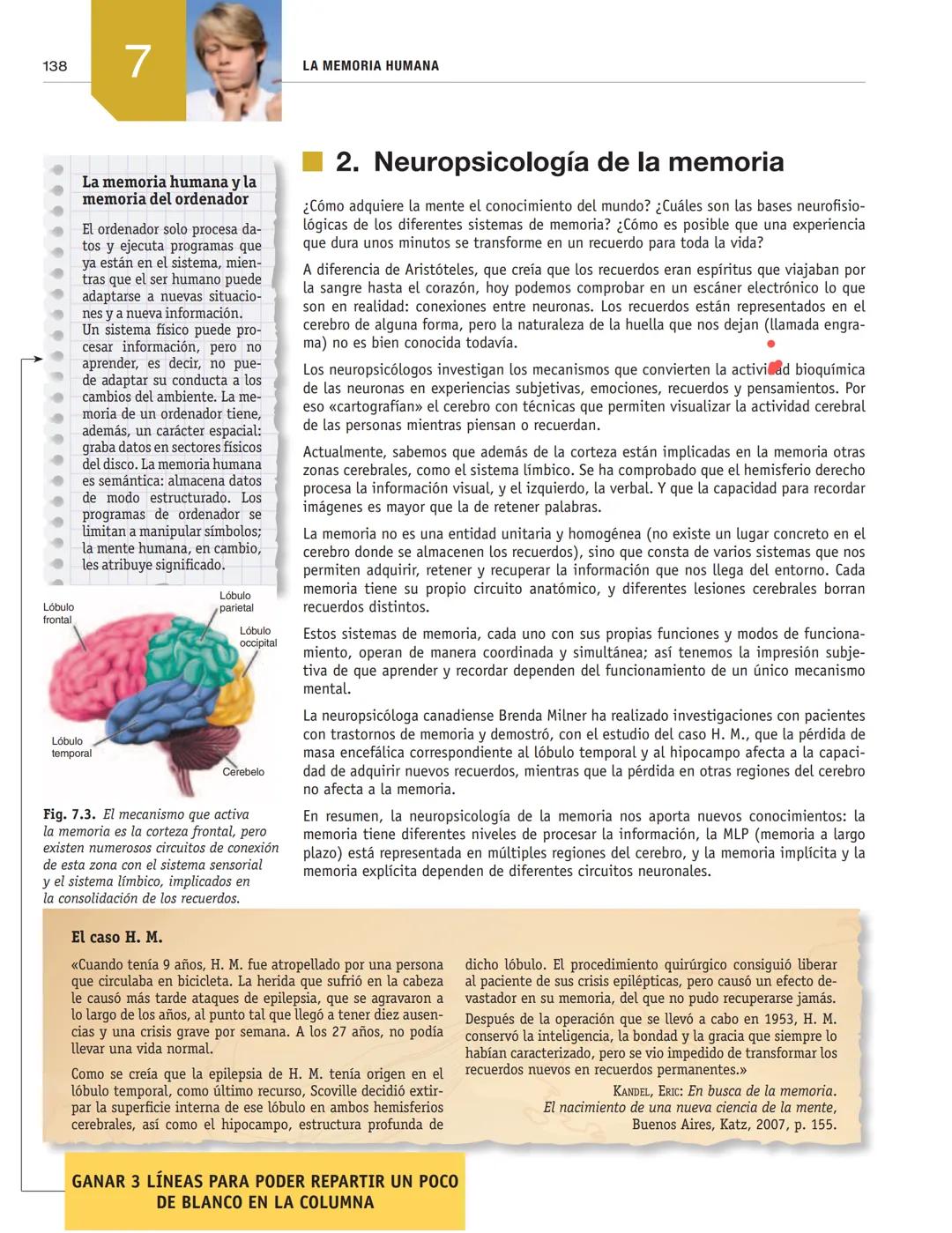 LA MEMORIA HUMANA
7
1. El misterio de la memoria
■2. Neuropsicología de la memoria
■3. Procesos básicos de la memoria
4. Estructura y funcio