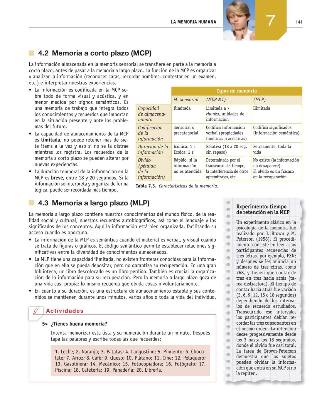 LA MEMORIA HUMANA
7
1. El misterio de la memoria
■2. Neuropsicología de la memoria
■3. Procesos básicos de la memoria
4. Estructura y funcio