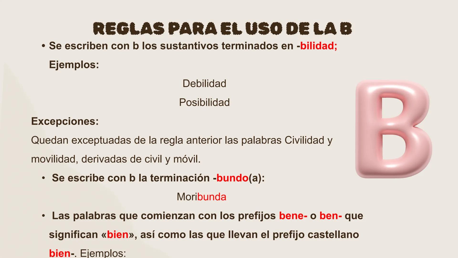 TEMA: 08
USO DE LAS
GRAFÍAS:
B,V,G,J REGLAS PARA EL USO DE LAB
• Se escriben con b los sustantivos terminados en -bilidad;
Ejemplos:
Debilid