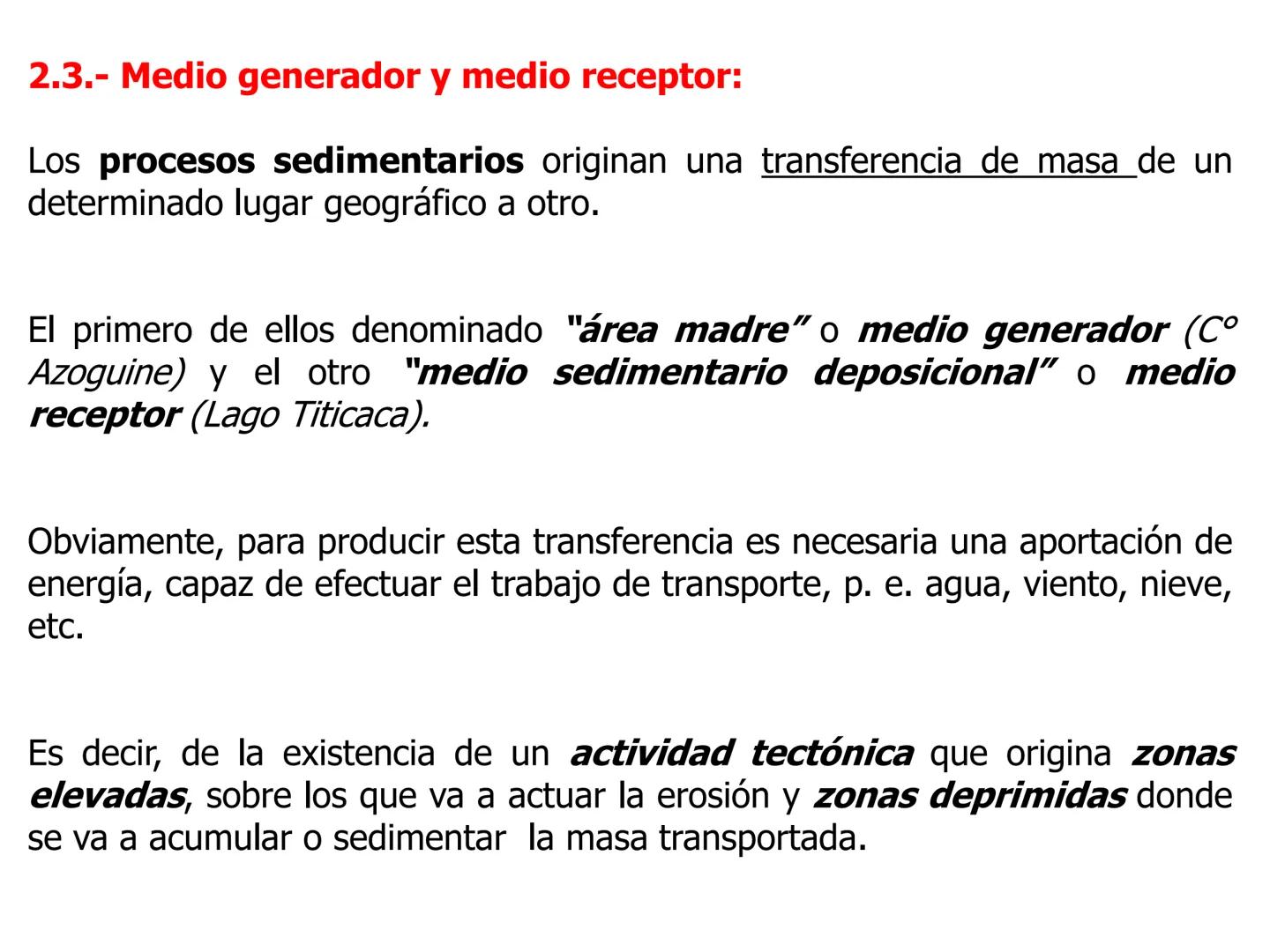 CAPÍTULO II
PROCESOS SEDIMENTARIOS
2.1.- Definición: Son aquellos procesos geológicos que contribuyen a la
formación de un sedimento, y aunq
