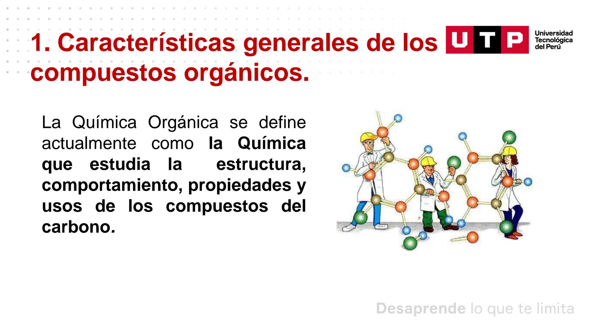 Características generales de los
compuestos orgánicos
QUÍMICA GENERAL Y ORGÁNICA PARA CCSS
Universidad
UTP Tecnológica
del Perú Resumen de l
