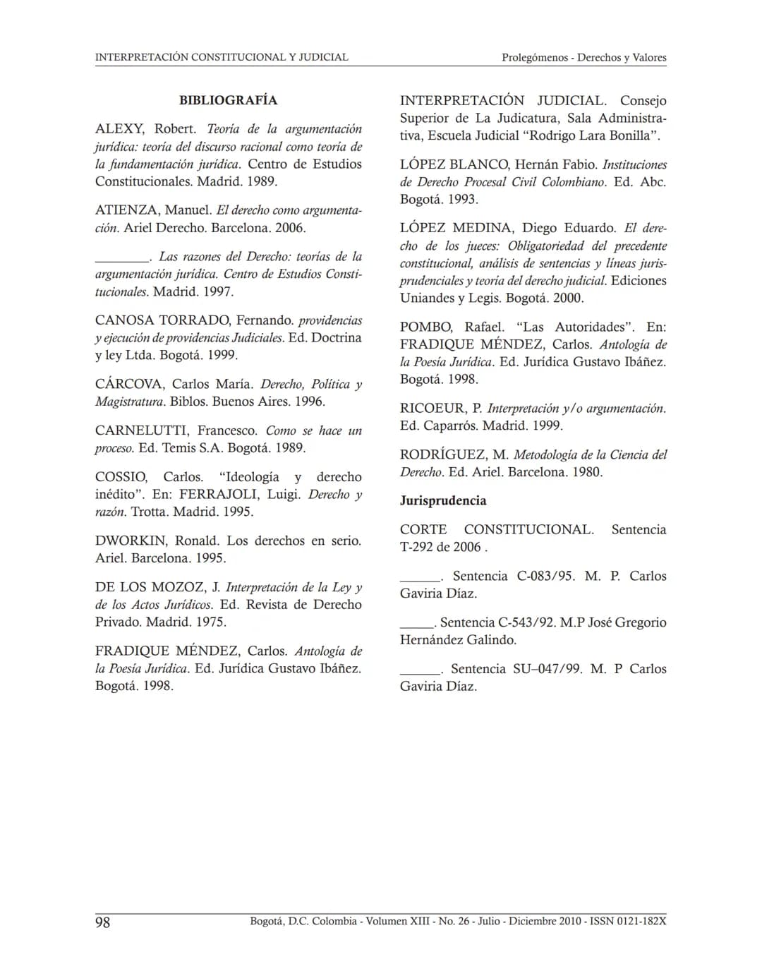 ## INTERPRETACIÓN
CONSTITUCIONAL Y JUDICIAL.
COMO LEER SENTENCIAS
JUDICIALES*
Sergio Rodríguez Alzate**
Fecha de recepción: 11 de Octubre