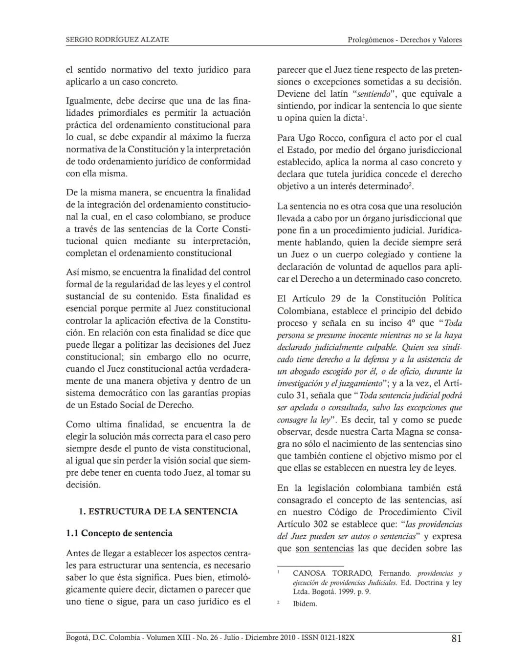 ## INTERPRETACIÓN
CONSTITUCIONAL Y JUDICIAL.
COMO LEER SENTENCIAS
JUDICIALES*
Sergio Rodríguez Alzate**
Fecha de recepción: 11 de Octubre