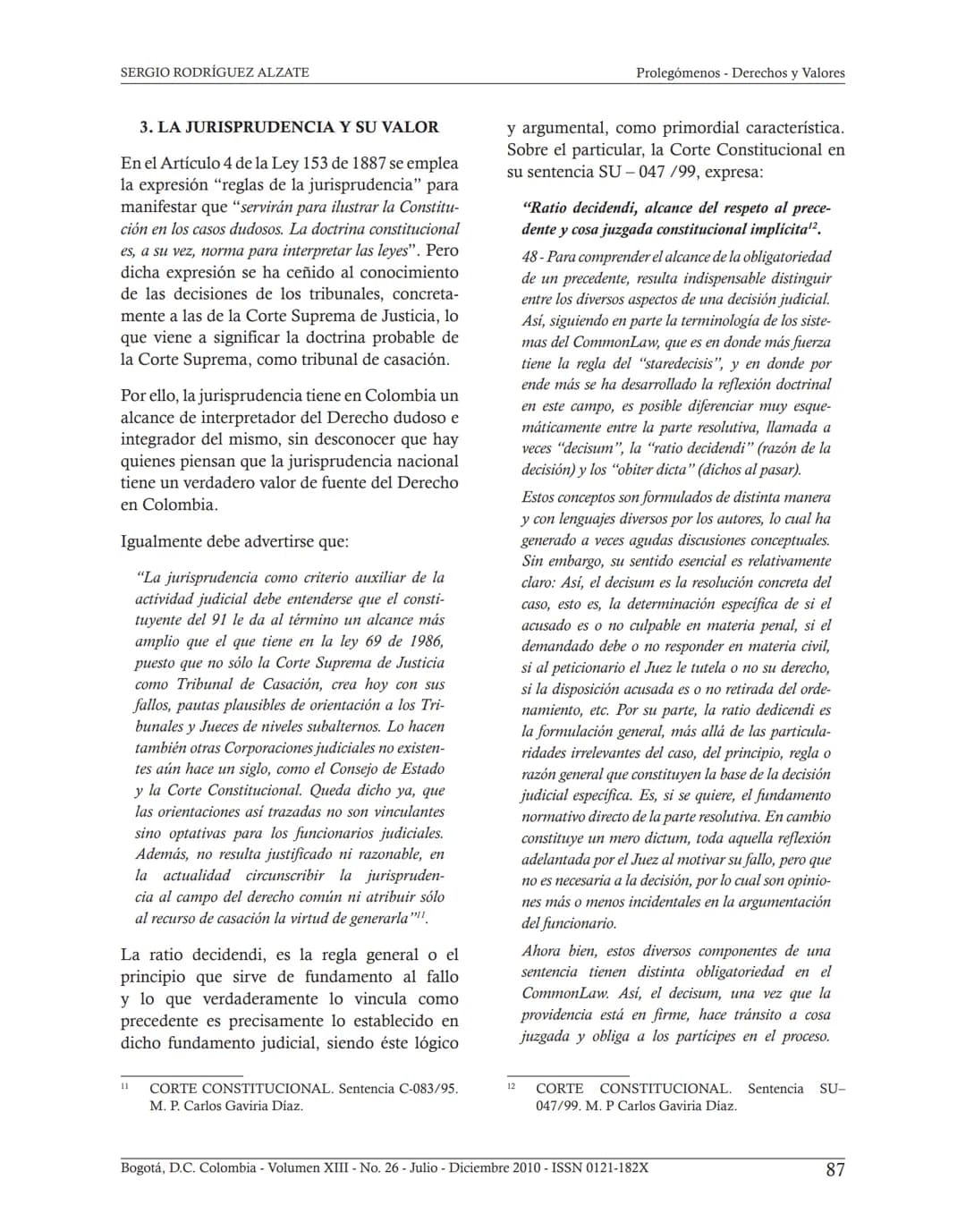 ## INTERPRETACIÓN
CONSTITUCIONAL Y JUDICIAL.
COMO LEER SENTENCIAS
JUDICIALES*
Sergio Rodríguez Alzate**
Fecha de recepción: 11 de Octubre