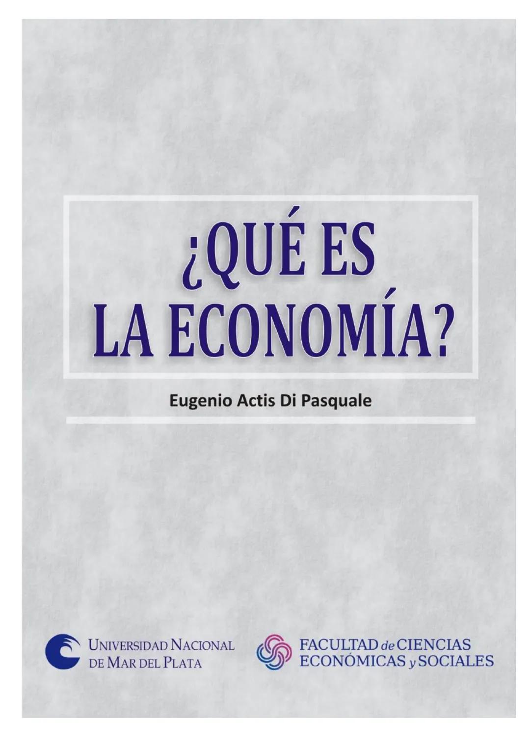 # ¿QUÉ ES
# LA ECONOMÍA?
Eugenio Actis Di Pasquale
UNIVERSIDAD NACIONAL
DE MAR DEL PLATA
FACULTAD de CIENCIAS
ECONÓMICAS y SOCIALES ¿QUÉ