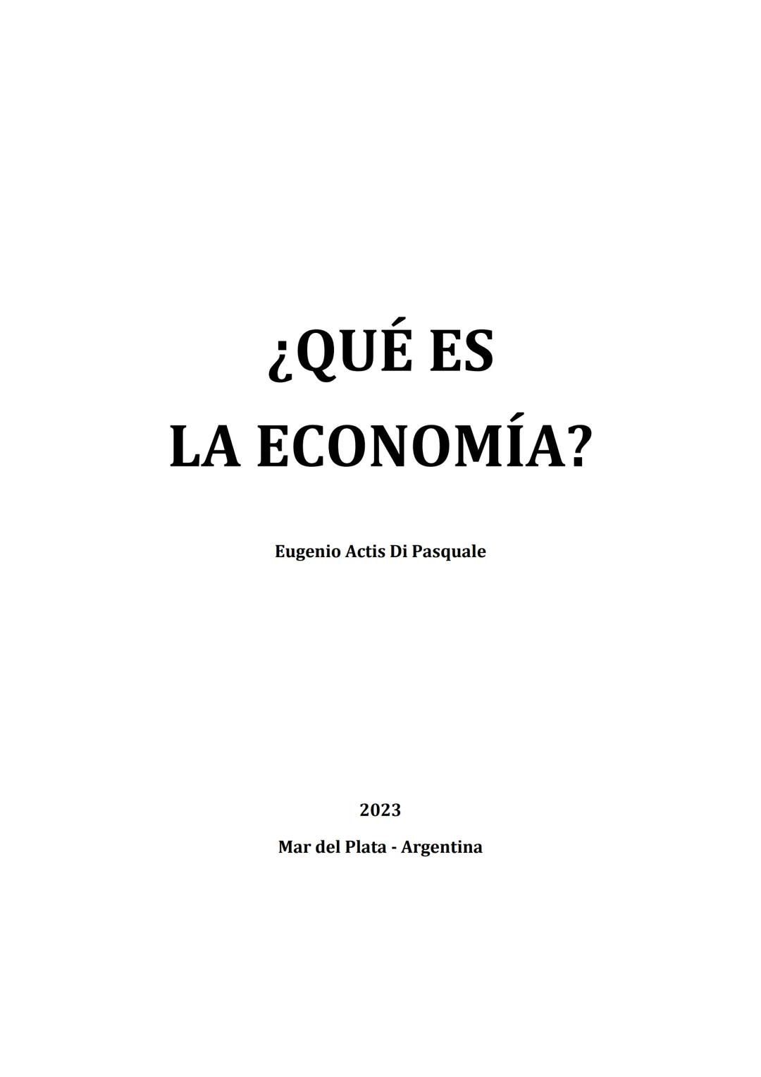 # ¿QUÉ ES
# LA ECONOMÍA?
Eugenio Actis Di Pasquale
UNIVERSIDAD NACIONAL
DE MAR DEL PLATA
FACULTAD de CIENCIAS
ECONÓMICAS y SOCIALES ¿QUÉ