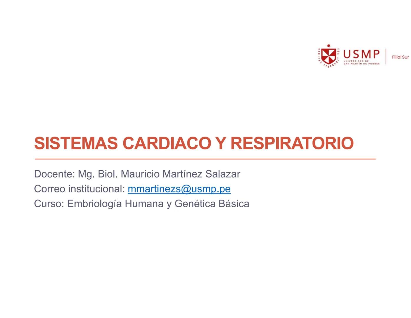 VERITAS
\/BERABITVOS
USMP
UNIVERSIDAD DE SAN MARTIN DE PORRES
FILIAL SUR
PERIODO 2025-1 # SISTEMAS CARDIACO Y RESPIRATORIO
Docente: Mg. Bio