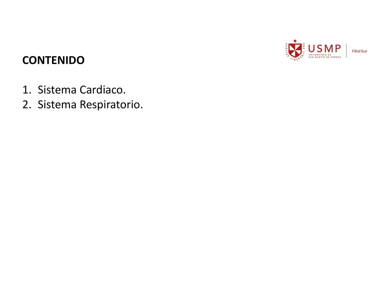 VERITAS
\/BERABITVOS
USMP
UNIVERSIDAD DE SAN MARTIN DE PORRES
FILIAL SUR
PERIODO 2025-1 # SISTEMAS CARDIACO Y RESPIRATORIO
Docente: Mg. Bio