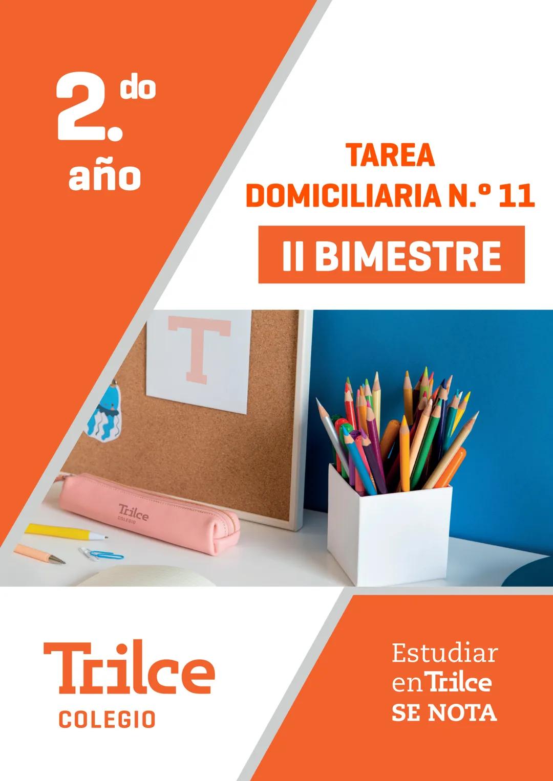 2.do
año
T
TAREA
DOMICILIARIA N.º 11
II BIMESTRE
Trilce
COLEGIO
Trilce
COLEGIO
Estudiar
en Trilce
SE NOTA Trilce
COLEGIO
ARITMÉTICA